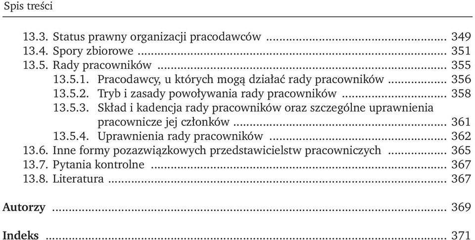 .. 361 13.5.4. Uprawnienia rady pracowników... 362 13.6. Inne formy pozazwiązkowych przedstawicielstw pracowniczych... 365 13.7.