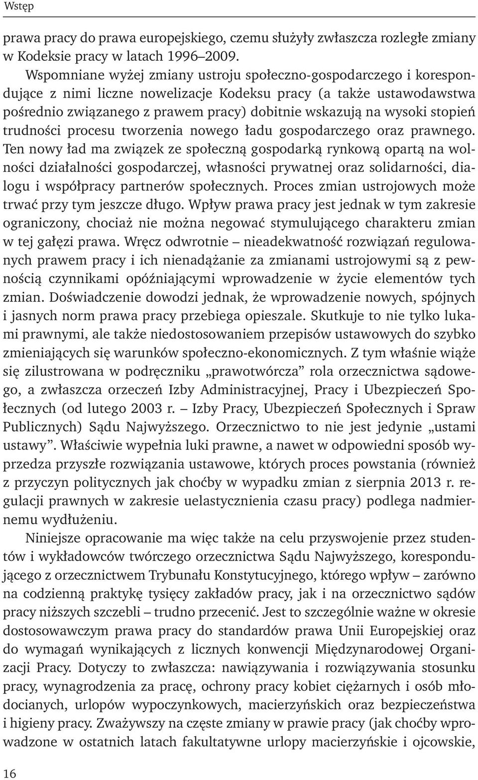 wysoki stopień trudności procesu tworzenia nowego ładu gospodarczego oraz prawnego.