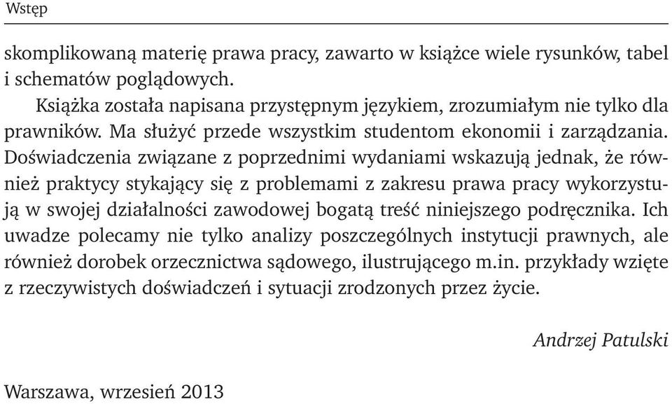 Doświadczenia związane z poprzednimi wydaniami wskazują jednak, że również praktycy stykający się z problemami z zakresu prawa pracy wykorzystują w swojej działalności zawodowej