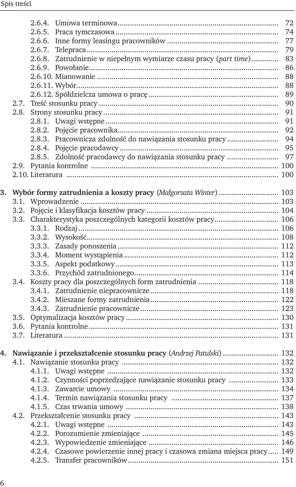 .. 90 2.8. Strony stosunku pracy... 91 2.8.1. Uwagi wstępne... 91 2.8.2. Pojęcie pracownika... 92 2.8.3. Pracownicza zdolność do nawiązania stosunku pracy... 94 2.8.4. Pojęcie pracodawcy... 95 