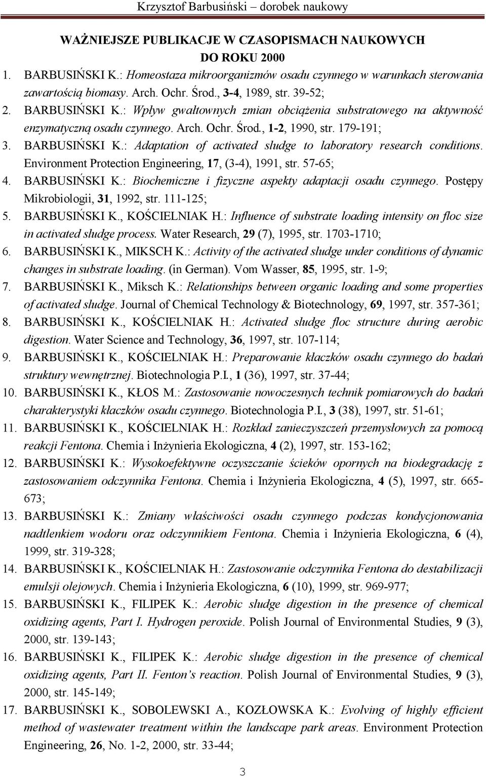 Environment Protection Engineering, 17, (3-4), 1991, str. 57-65; 4. BARBUSIŃSKI K.: Biochemiczne i fizyczne aspekty adaptacji osadu czynnego. Postępy Mikrobiologii, 31, 1992, str. 111-125; 5.