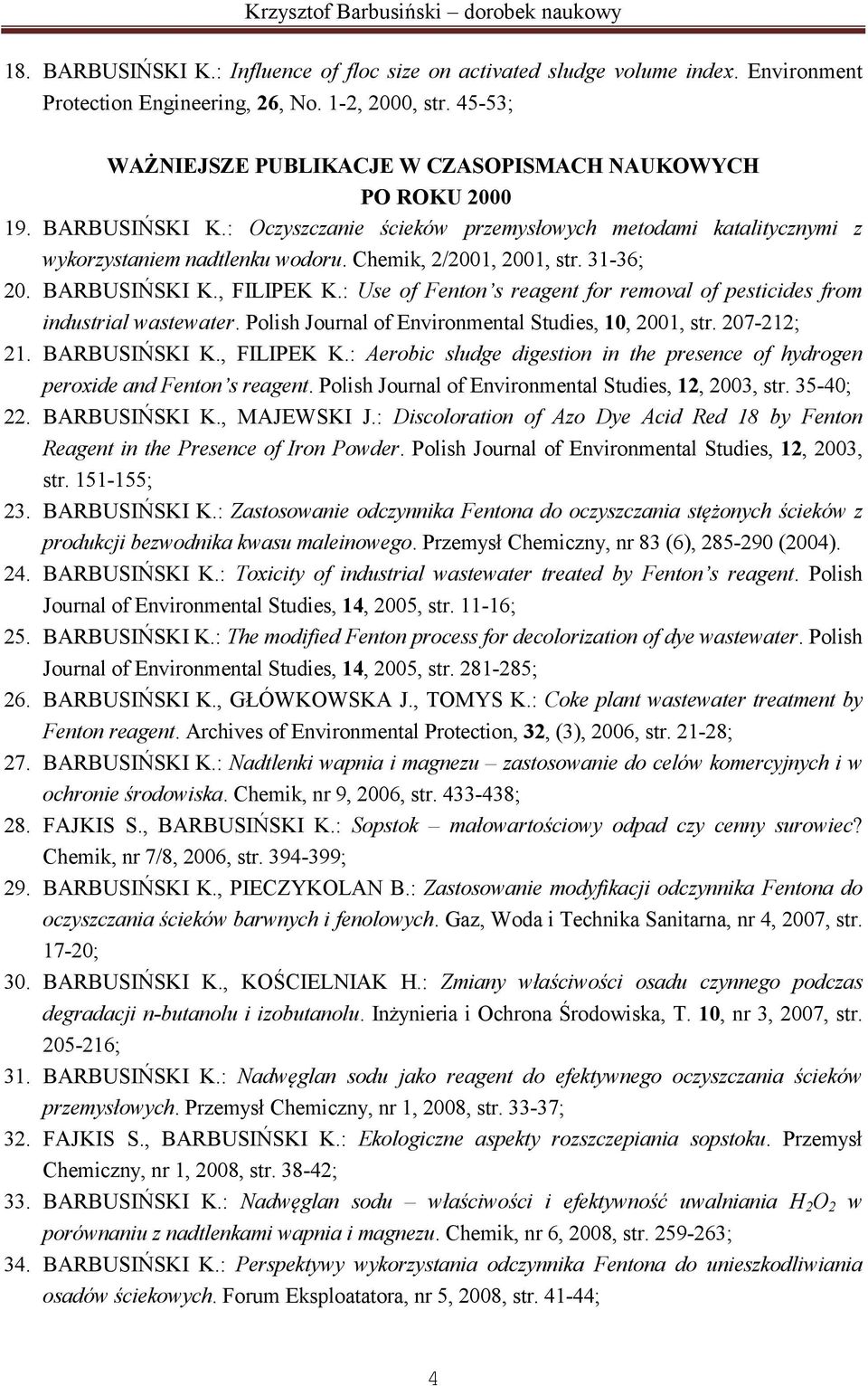 Chemik, 2/2001, 2001, str. 31-36; 20. BARBUSIŃSKI K., FILIPEK K.: Use of Fenton s reagent for removal of pesticides from industrial wastewater. Polish Journal of Environmental Studies, 10, 2001, str.