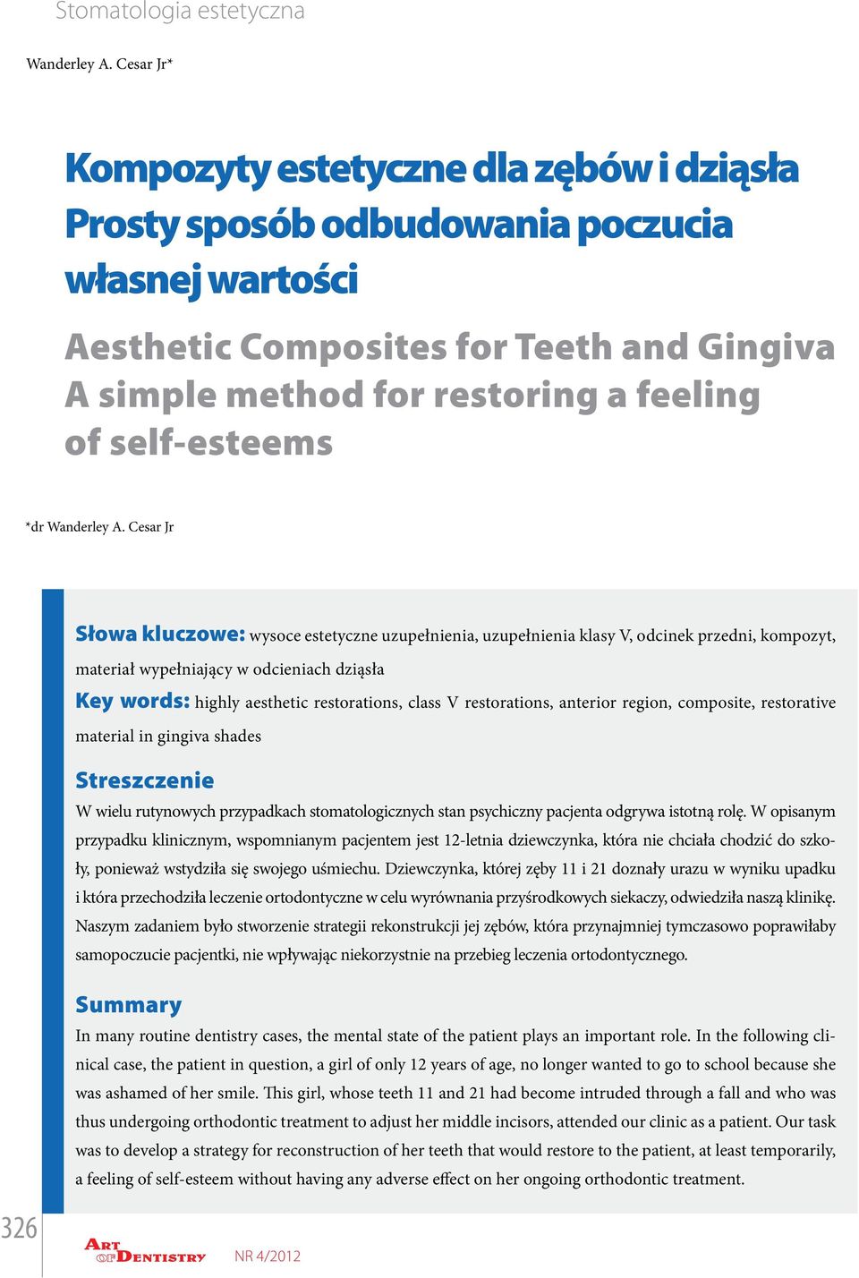 self-esteems *dr  Cesar Jr Słowa kluczowe: wysoce estetyczne uzupełnienia, uzupełnienia klasy V, odcinek przedni, kompozyt, materiał wypełniający w odcieniach dziąsła Key words: highly aesthetic
