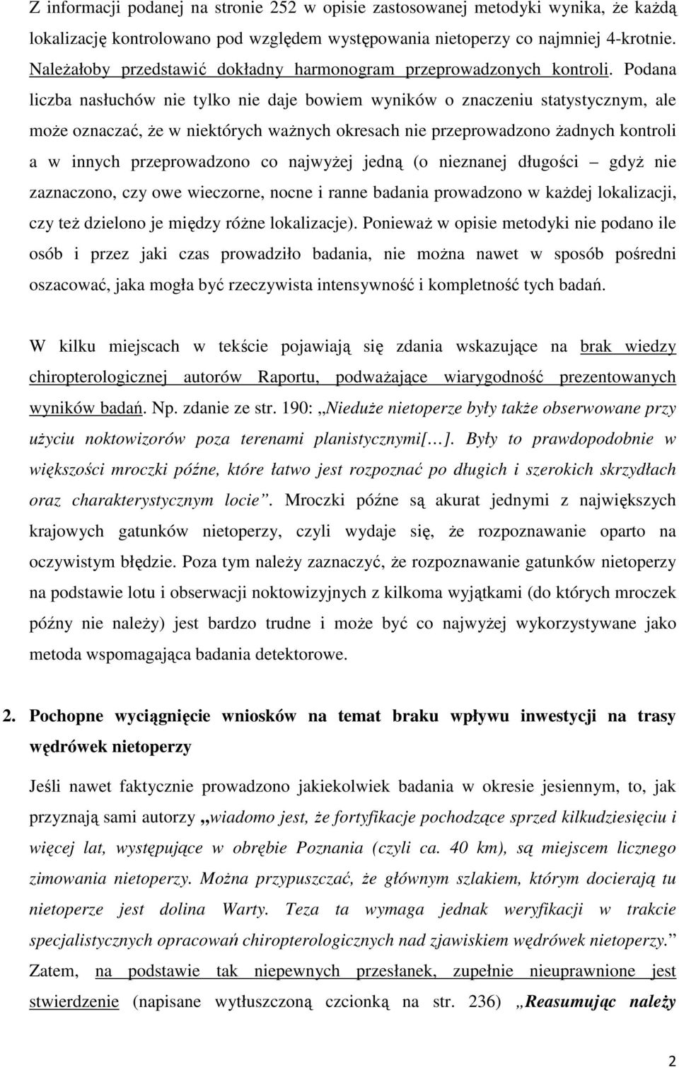 Podana liczba nasłuchów nie tylko nie daje bowiem wyników o znaczeniu statystycznym, ale może oznaczać, że w niektórych ważnych okresach nie przeprowadzono żadnych kontroli a w innych przeprowadzono