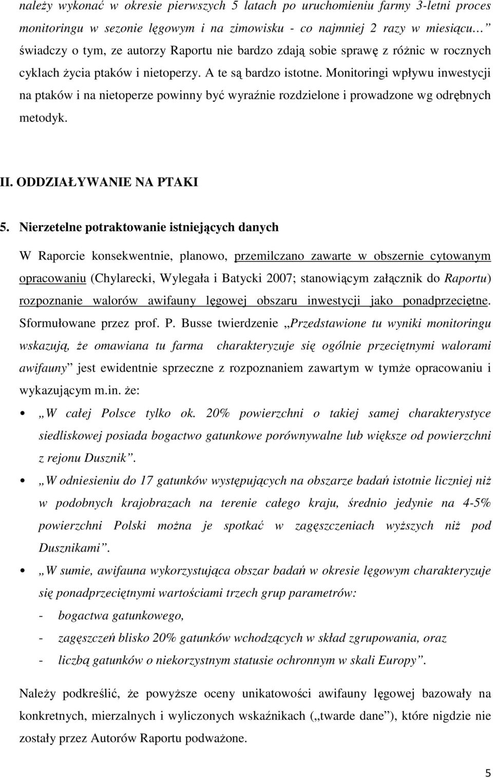 Monitoringi wpływu inwestycji na ptaków i na nietoperze powinny być wyraźnie rozdzielone i prowadzone wg odrębnych metodyk. II. ODDZIAŁYWANIE NA PTAKI 5.