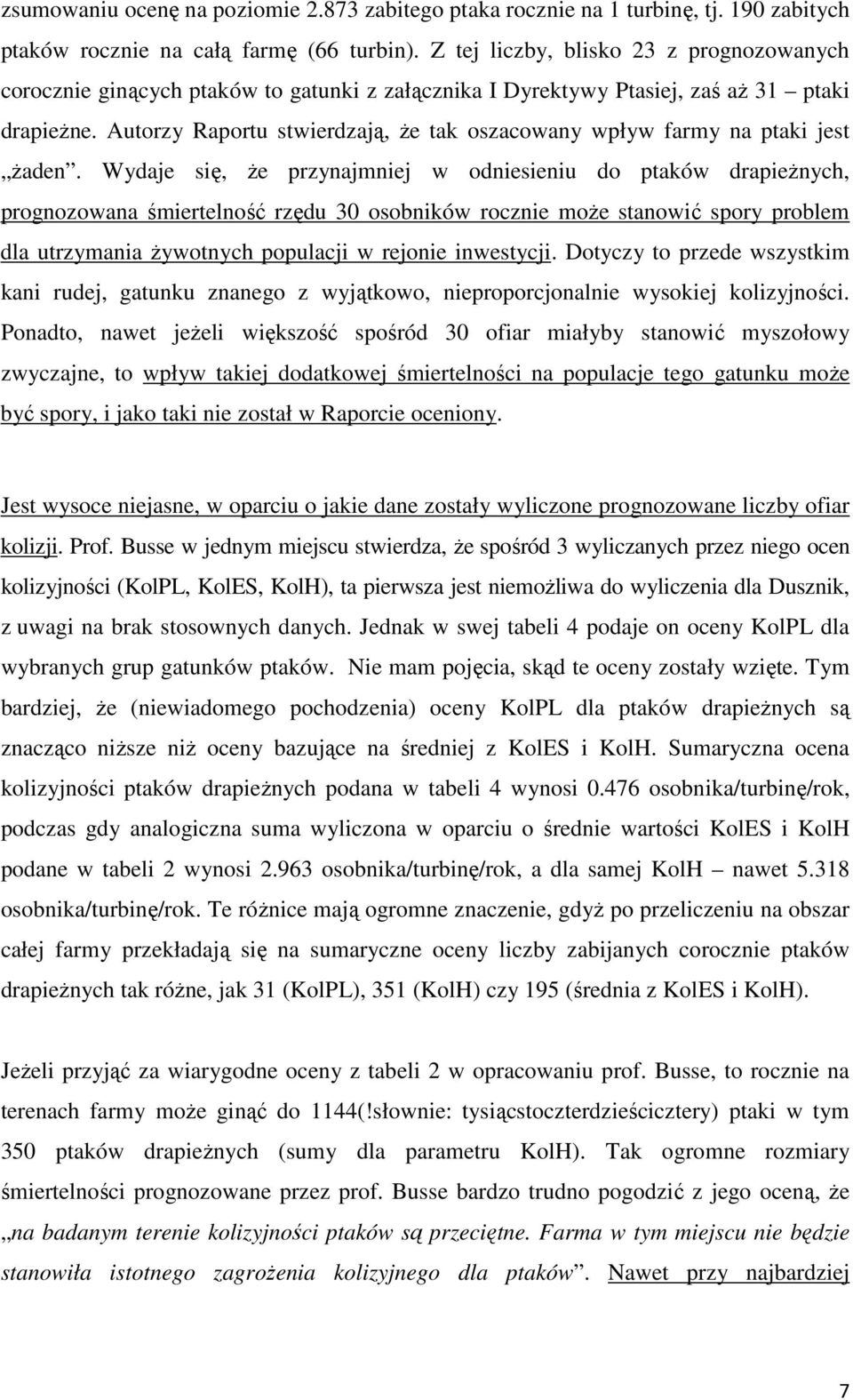 Autorzy Raportu stwierdzają, że tak oszacowany wpływ farmy na ptaki jest żaden.