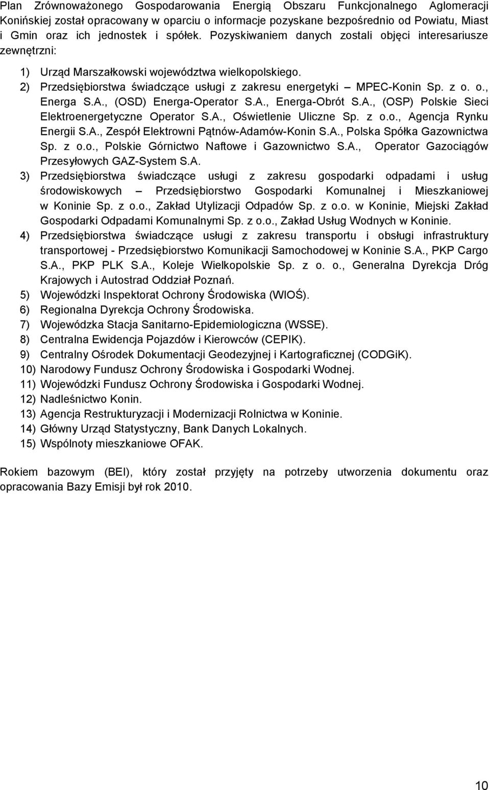 z o. o., Energa S.A., (OSD) Energa-Operator S.A., Energa-Obrót S.A., (OSP) Polskie Sieci Elektroenergetyczne Operator S.A., Oświetlenie Uliczne Sp. z o.o., Agencja Rynku Energii S.A., Zespół Elektrowni Pątnów-Adamów-Konin S.