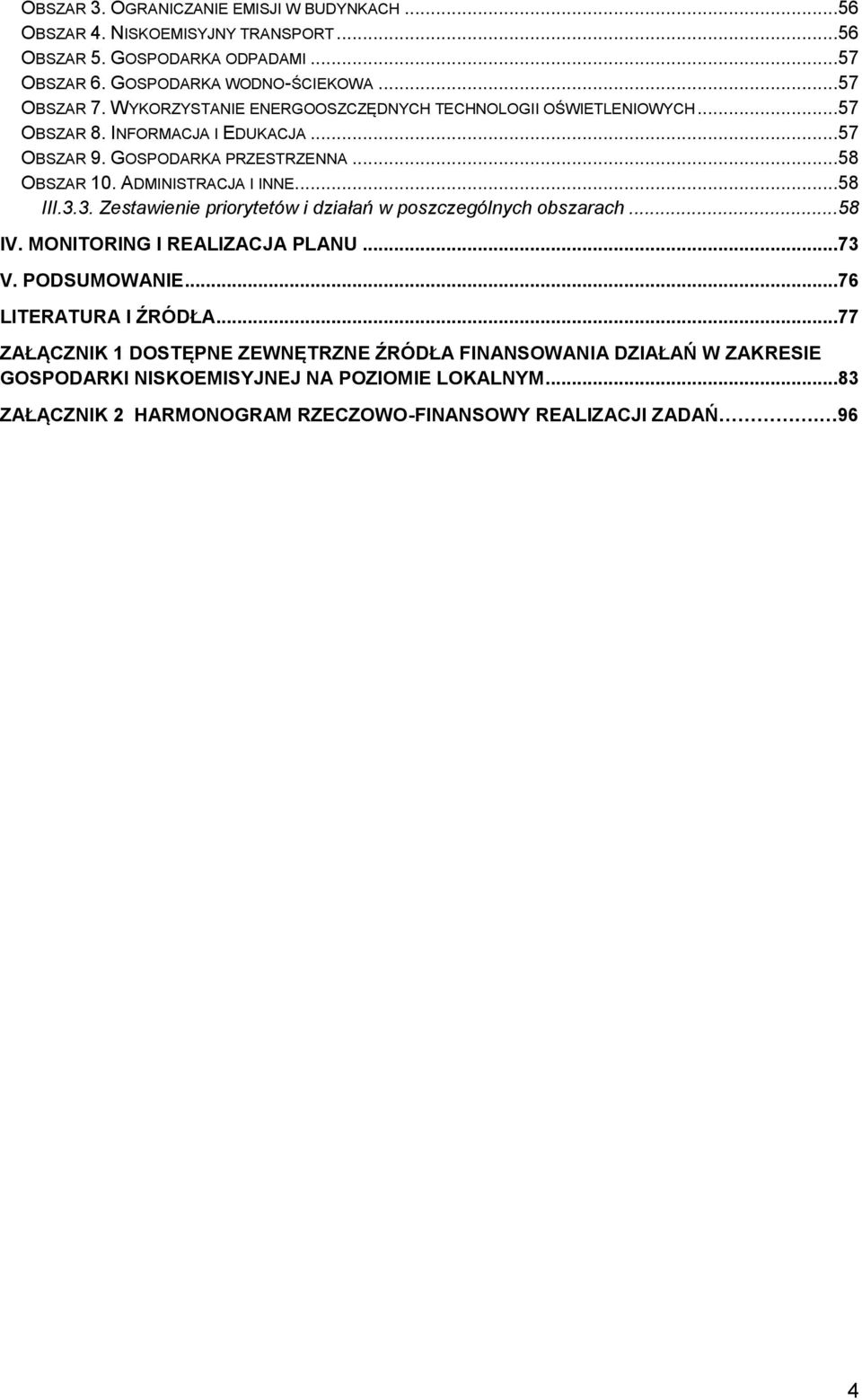 ..58 III.3.3. Zestawienie priorytetów i działań w poszczególnych obszarach...58 IV. MONITORING I REALIZACJA PLANU...73 V. PODSUMOWANIE...76 LITERATURA I ŹRÓDŁA.