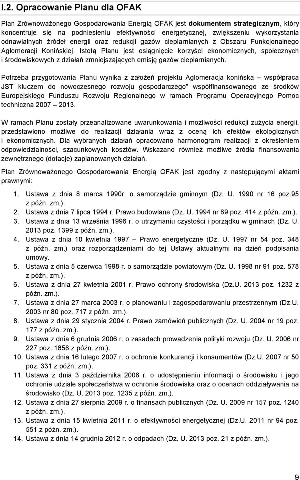 Istotą Planu jest osiągnięcie korzyści ekonomicznych, społecznych i środowiskowych z działań zmniejszających emisję gazów cieplarnianych.