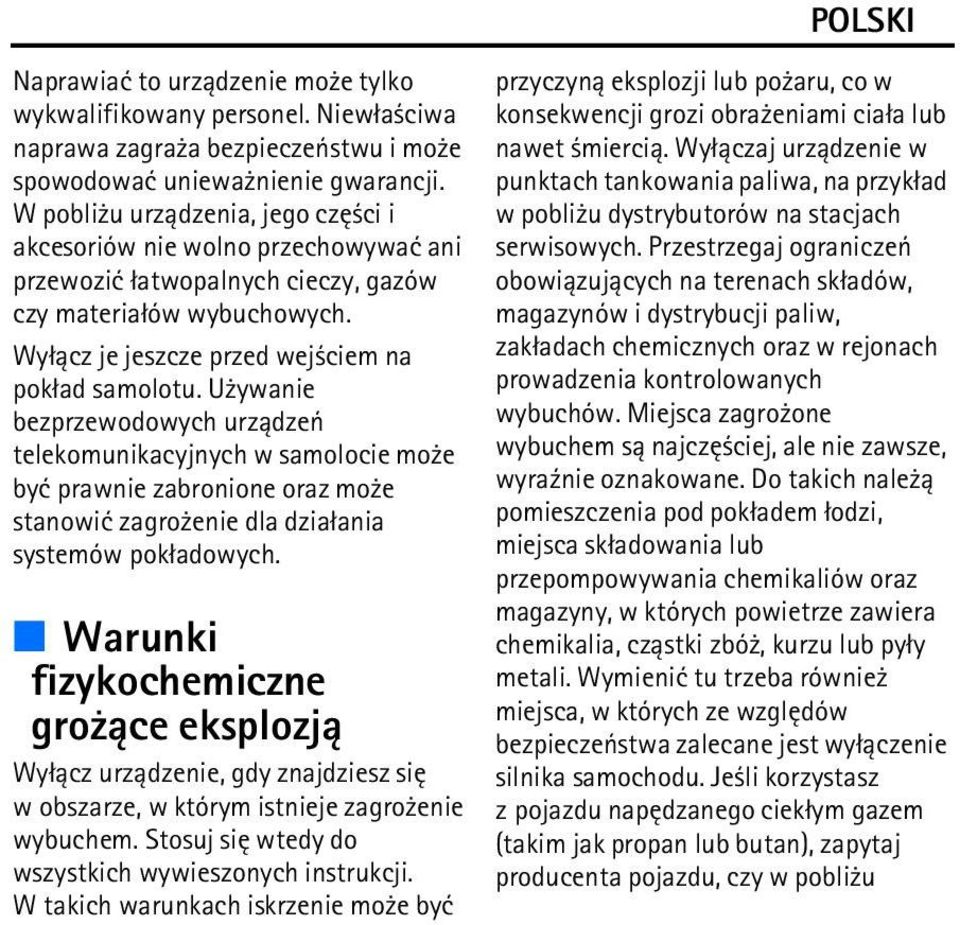 U ywanie bezprzewodowych urz±dzeñ telekomunikacyjnych w samolocie mo e byæ prawnie zabronione oraz mo e stanowiæ zagro enie dla dzia³ania systemów pok³adowych.