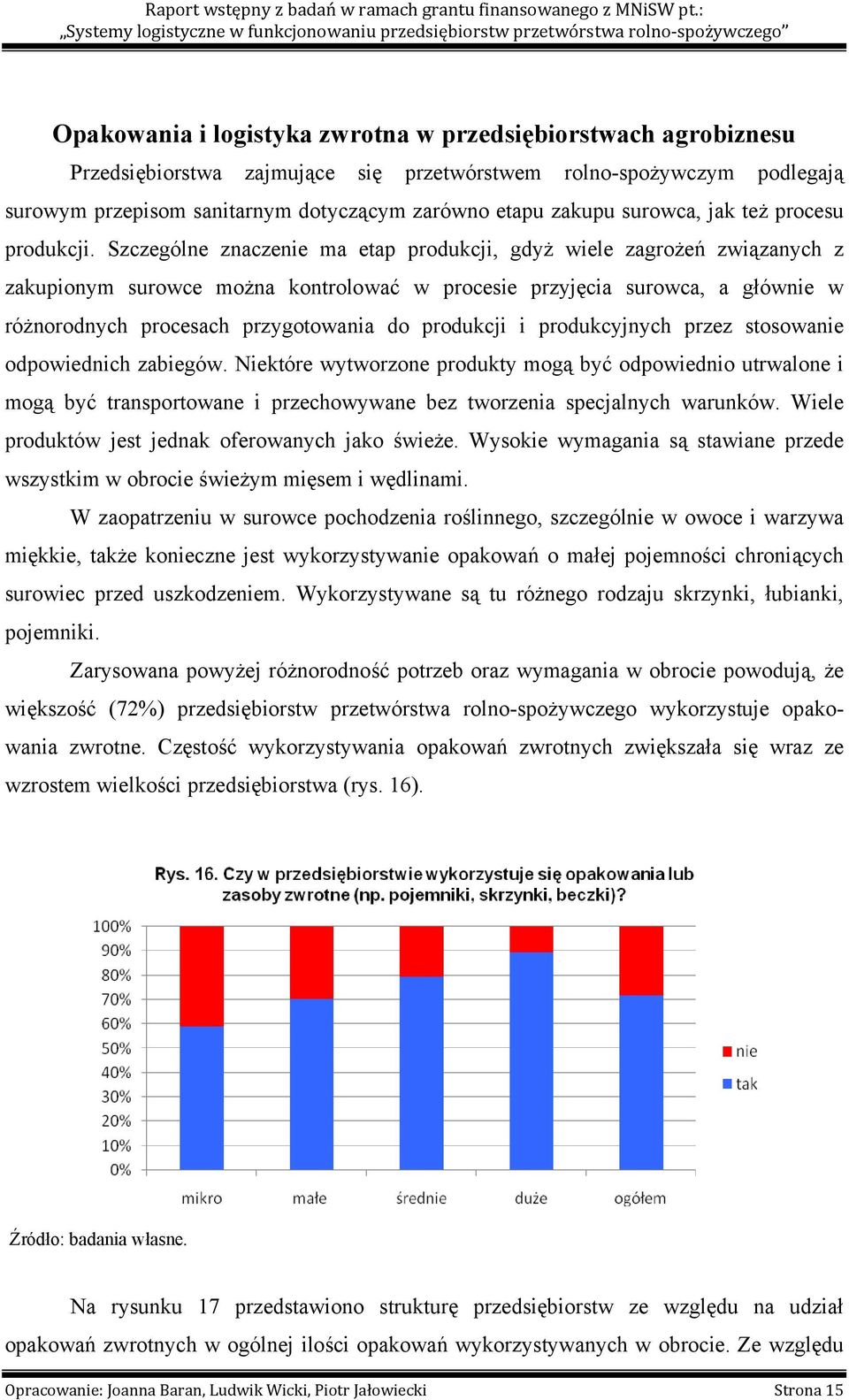 Szczególne znaczenie ma etap produkcji, gdyż wiele zagrożeń związanych z zakupionym surowce można kontrolować w procesie przyjęcia surowca, a głównie w różnorodnych procesach przygotowania do