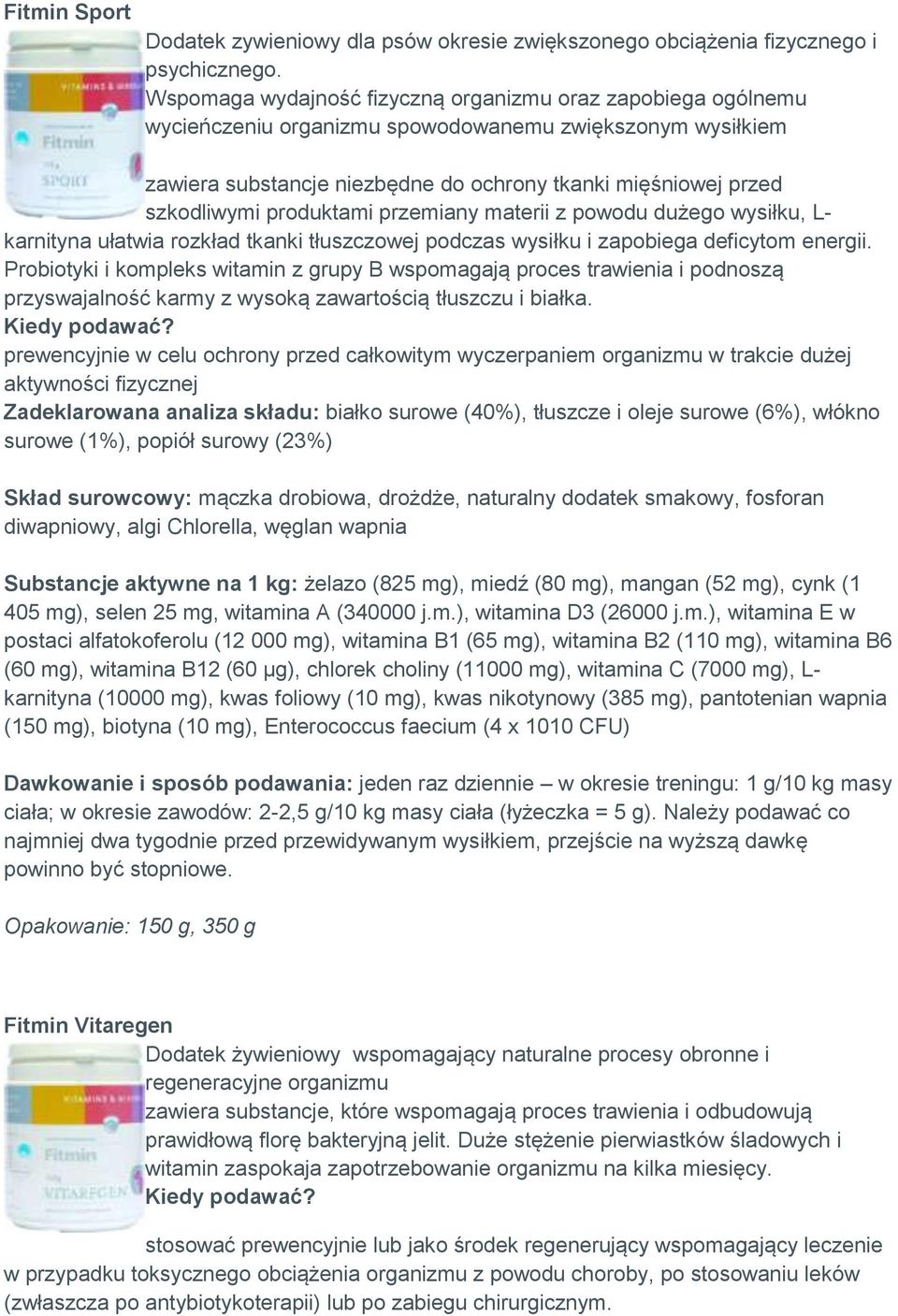 produktami przemiany materii z powodu dużego wysiłku, L- karnityna ułatwia rozkład tkanki tłuszczowej podczas wysiłku i zapobiega deficytom energii.