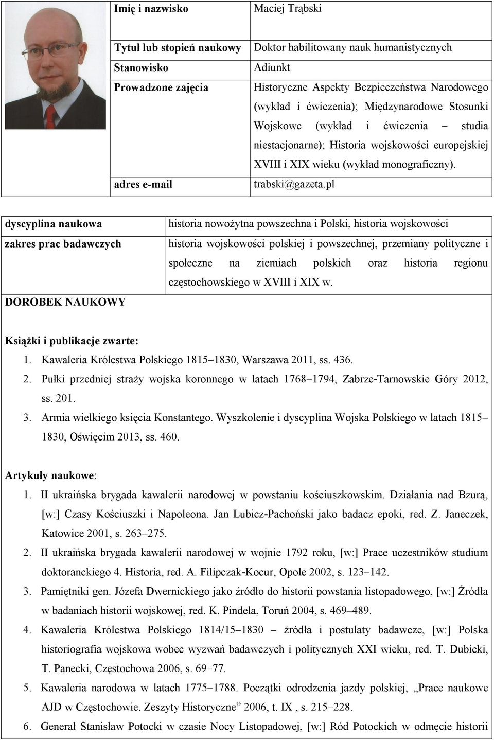 pl dyscyplina naukowa zakres prac badawczych DOROBEK NAUKOWY historia nowożytna powszechna i Polski, historia wojskowości historia wojskowości polskiej i powszechnej, przemiany polityczne i społeczne