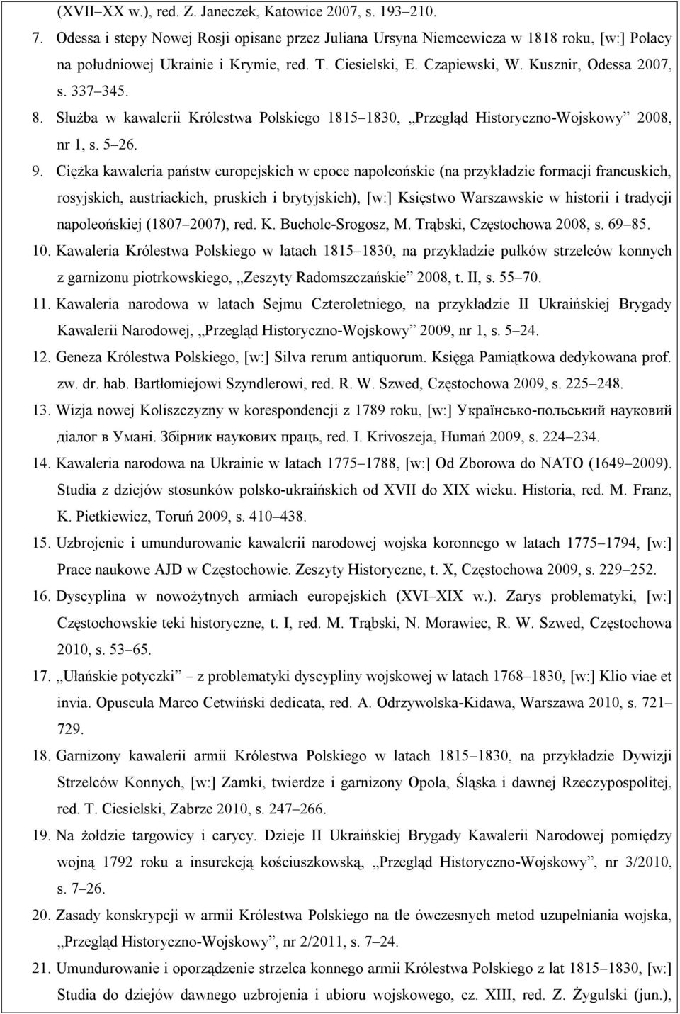 Ciężka kawaleria państw europejskich w epoce napoleońskie (na przykładzie formacji francuskich, rosyjskich, austriackich, pruskich i brytyjskich), [w:] Księstwo Warszawskie w historii i tradycji