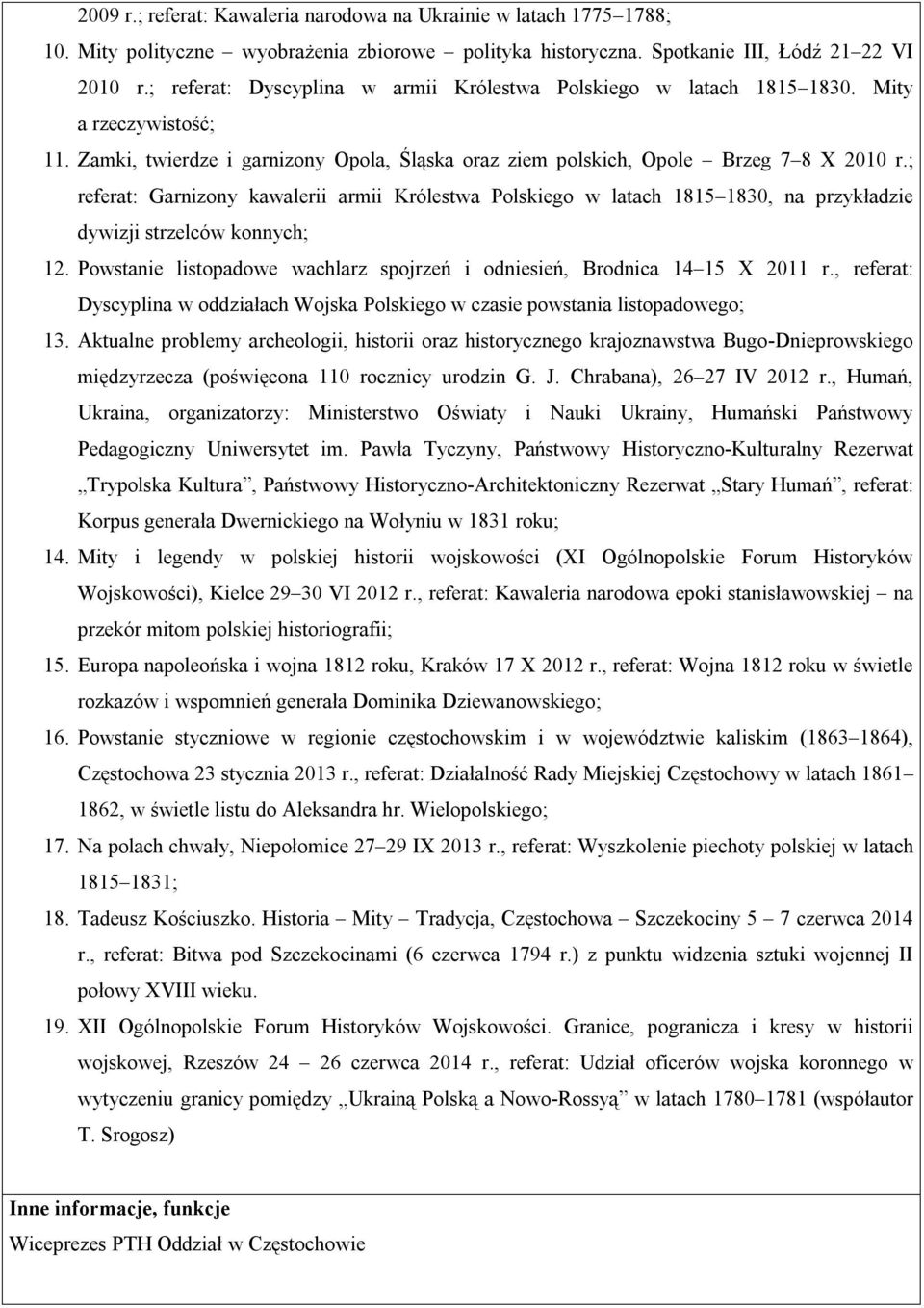 ; referat: Garnizony kawalerii armii Królestwa Polskiego w latach 1815 1830, na przykładzie dywizji strzelców konnych; 12. Powstanie listopadowe wachlarz spojrzeń i odniesień, Brodnica 14 15 X 2011 r.