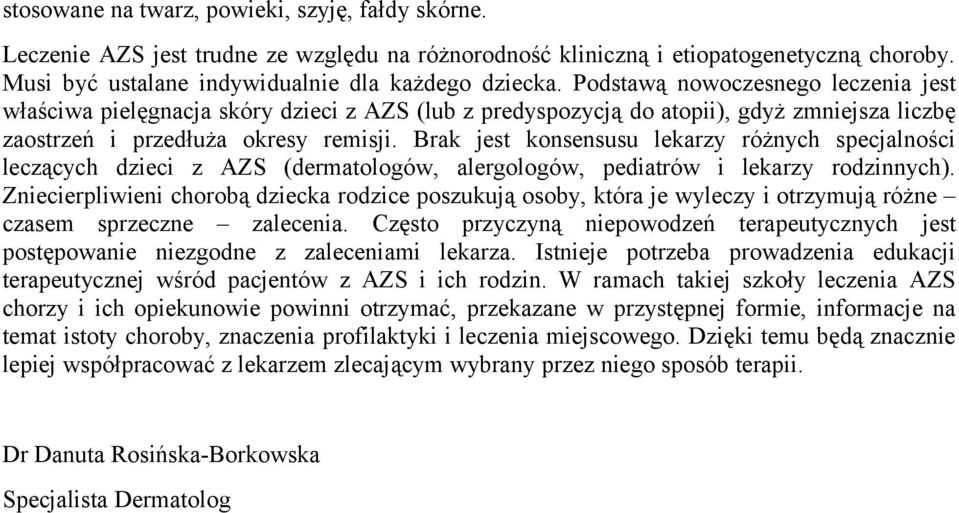 Brak jest konsensusu lekarzy różnych specjalności leczących dzieci z AZS (dermatologów, alergologów, pediatrów i lekarzy rodzinnych).