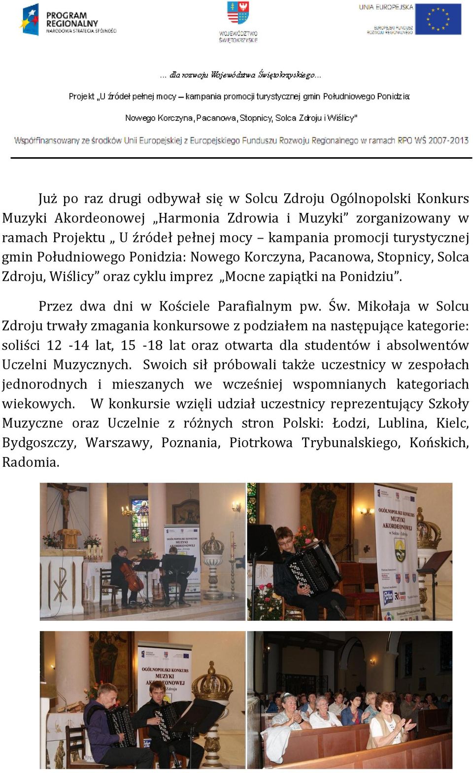 Mikołaja w Solcu Zdroju trwały zmagania konkursowe z podziałem na następujące kategorie: soliści 12-14 lat, 15-18 lat oraz otwarta dla studentów i absolwentów Uczelni Muzycznych.