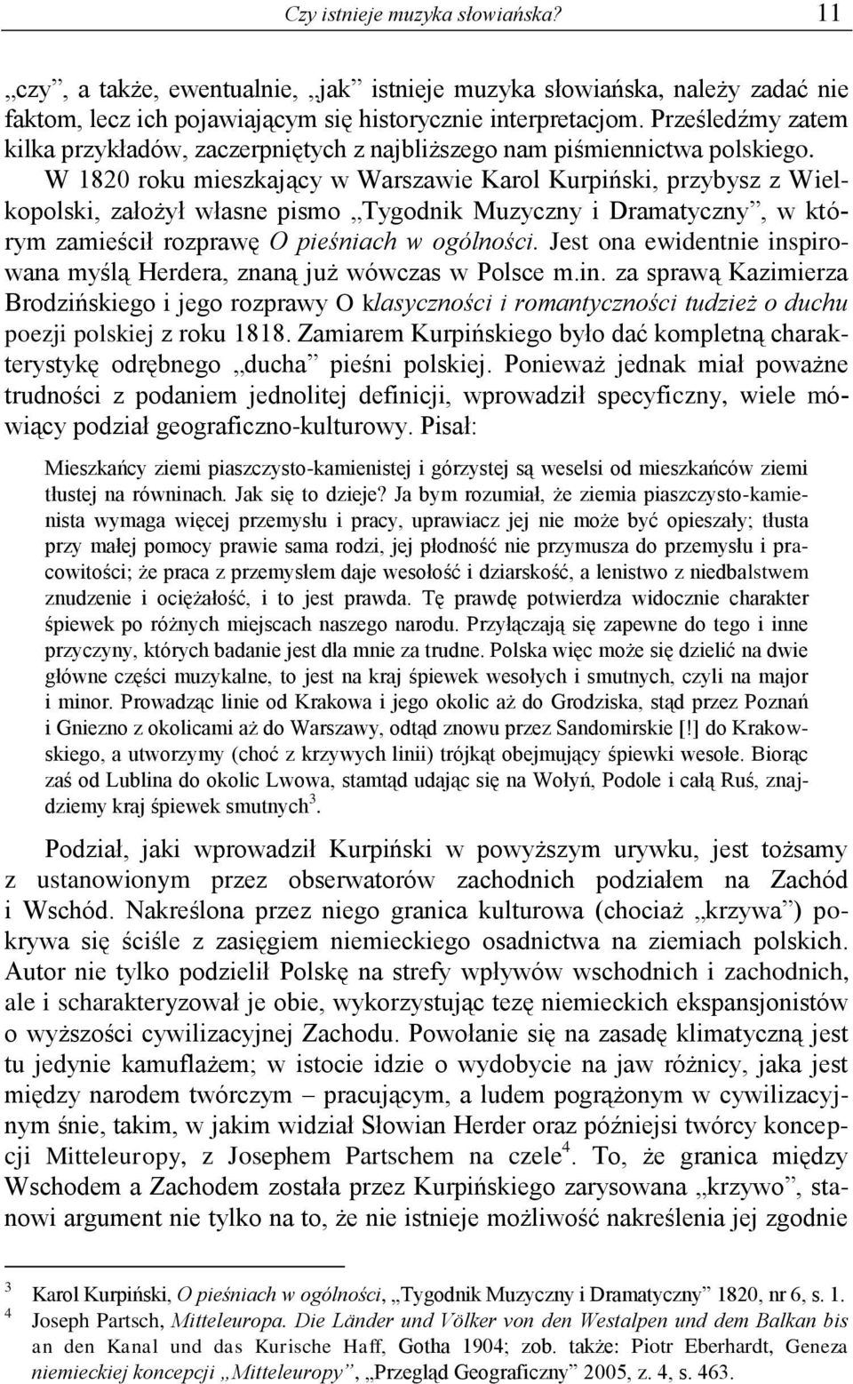 W 1820 roku mieszkający w Warszawie Karol Kurpiński, przybysz z Wielkopolski, założył własne pismo Tygodnik Muzyczny i Dramatyczny, w którym zamieścił rozprawę O pieśniach w ogólności.