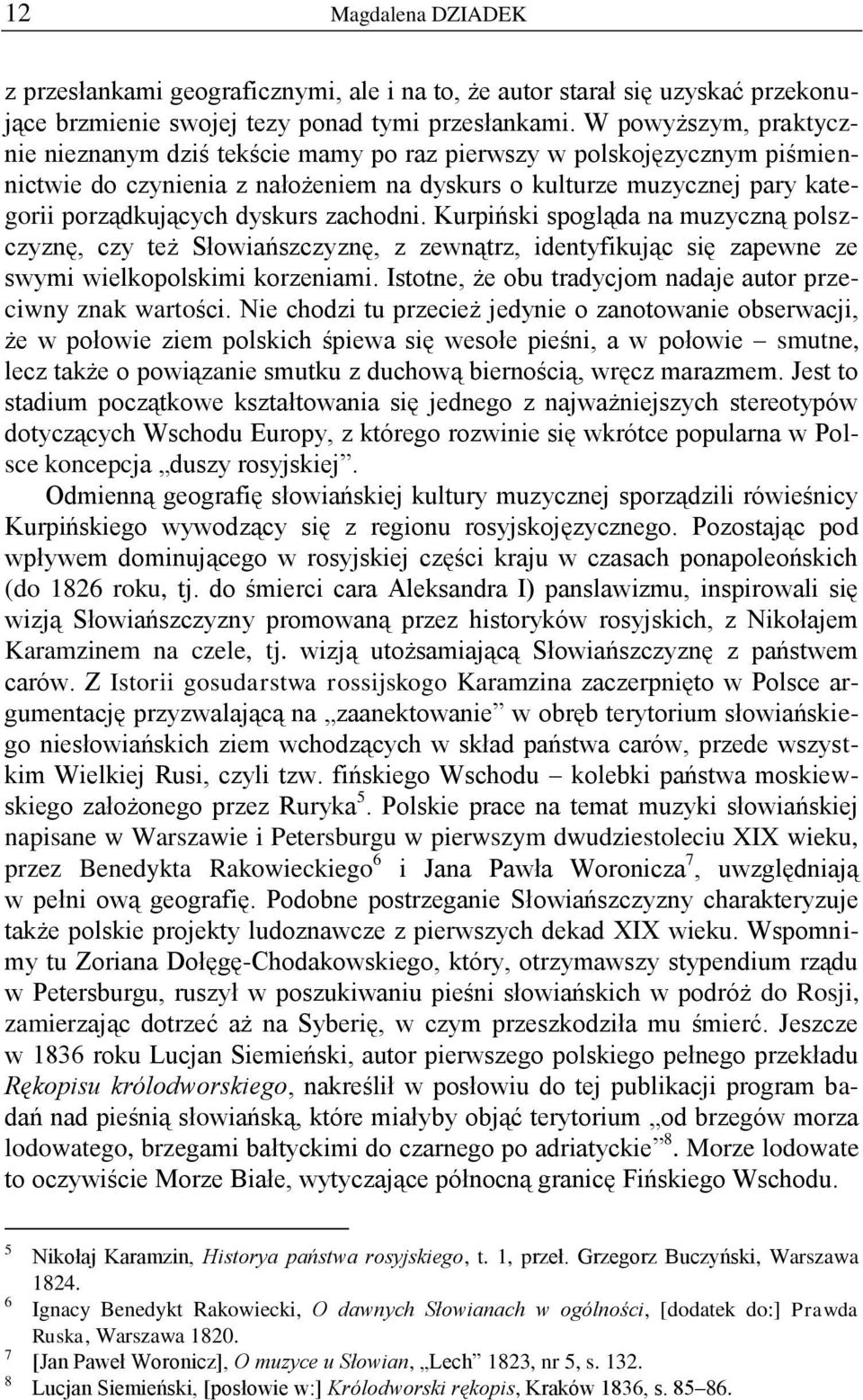 zachodni. Kurpiński spogląda na muzyczną polszczyznę, czy też Słowiańszczyznę, z zewnątrz, identyfikując się zapewne ze swymi wielkopolskimi korzeniami.