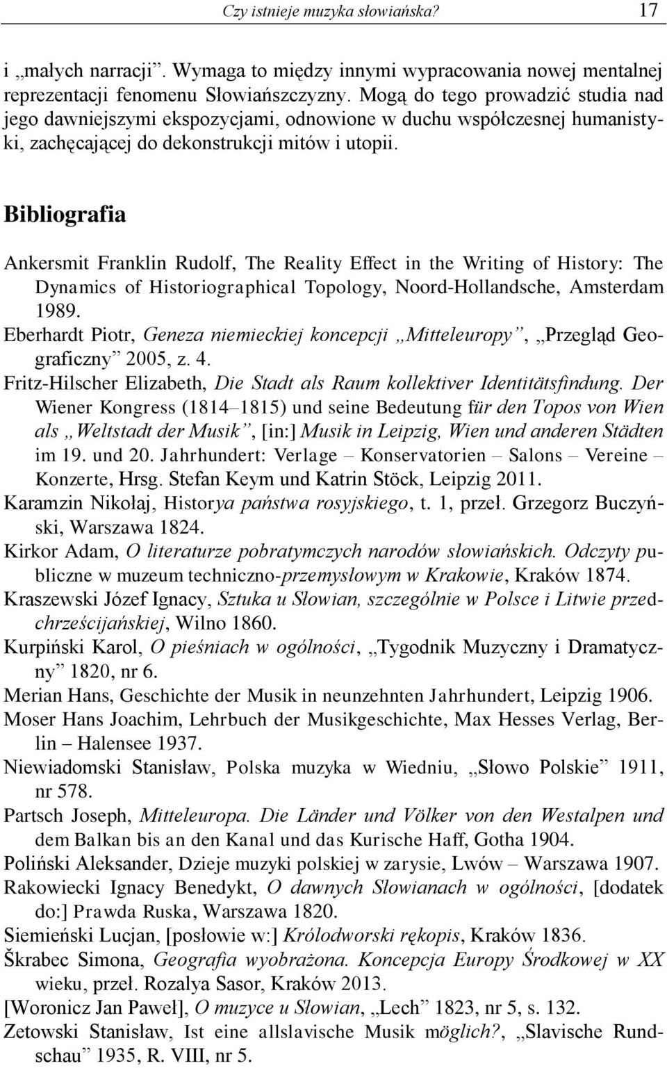 Bibliografia Ankersmit Franklin Rudolf, The Reality Effect in the Writing of History: The Dynamics of Historiographical Topology, Noord-Hollandsche, Amsterdam 1989.