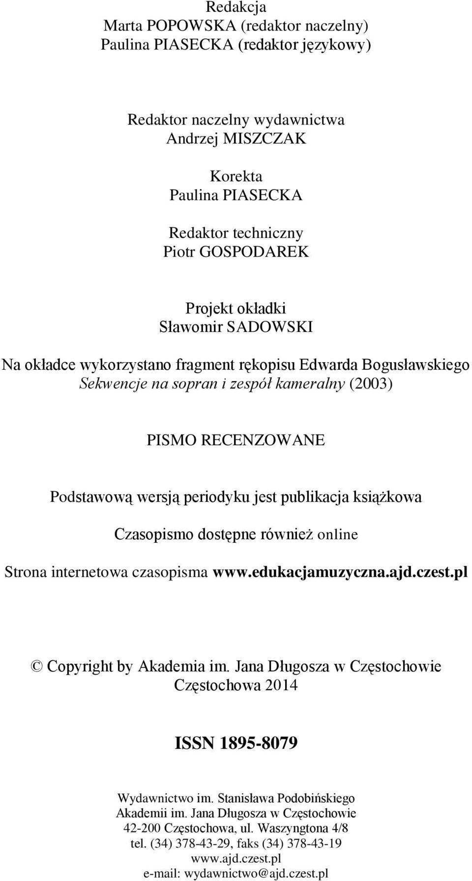 książkowa Czasopismo dostępne również online Strona internetowa czasopisma www.edukacjamuzyczna.ajd.czest.pl Copyright by Akademia im.