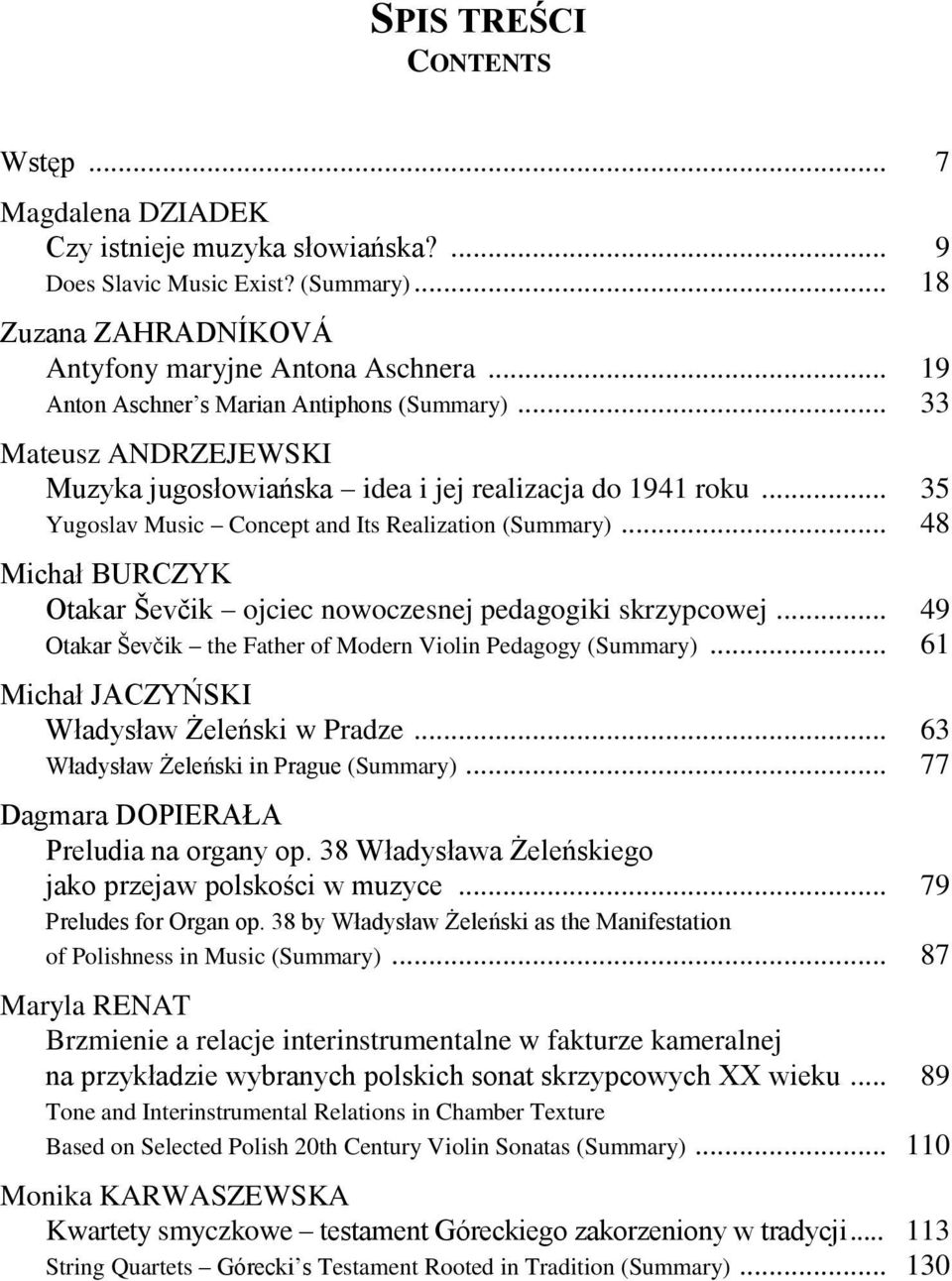 .. 48 Michał BURCZYK Otakar Ševčik ojciec nowoczesnej pedagogiki skrzypcowej... 49 Otakar Ševčik the Father of Modern Violin Pedagogy (Summary)... 61 Michał JACZYŃSKI Władysław Żeleński w Pradze.