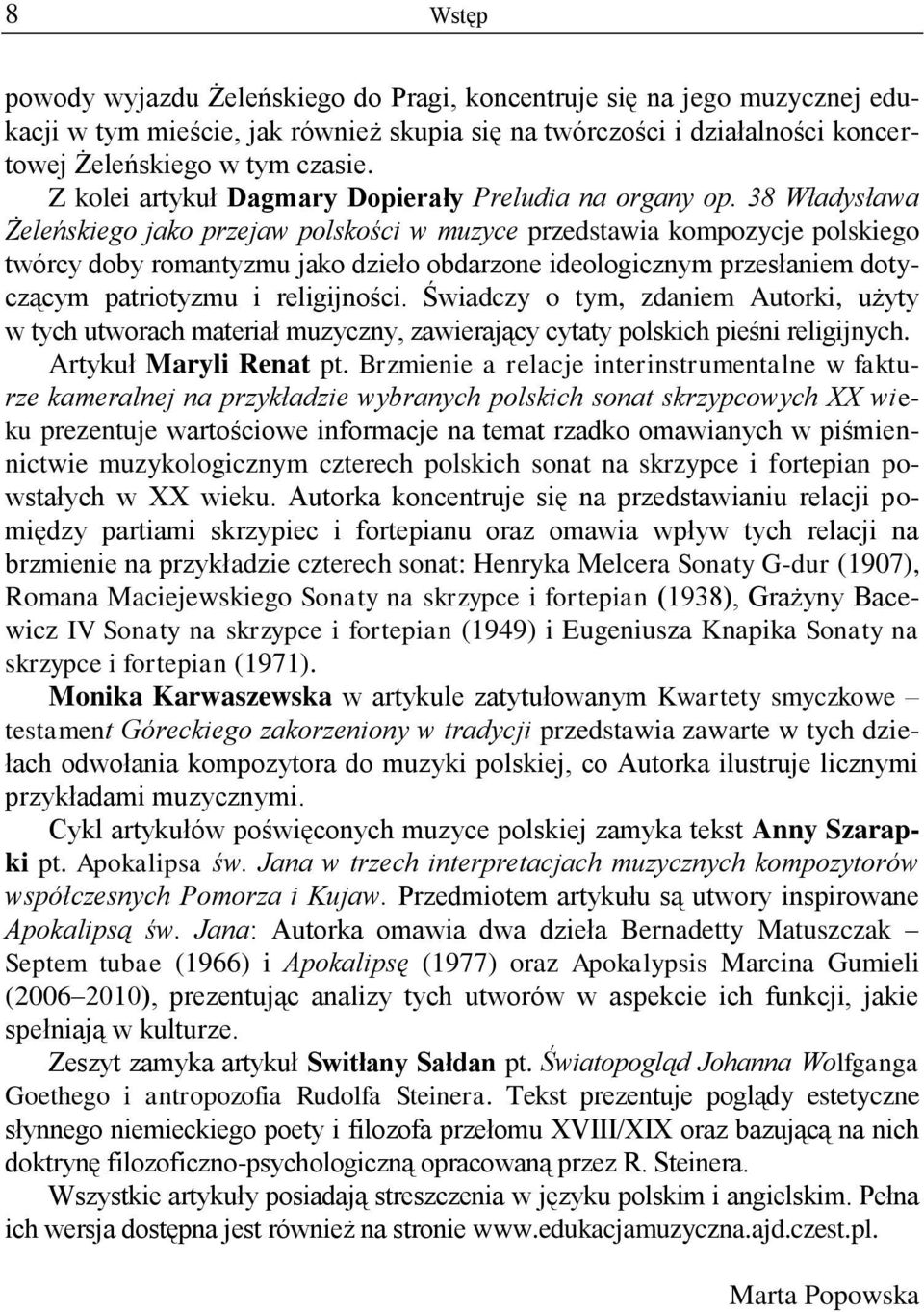 38 Władysława Żeleńskiego jako przejaw polskości w muzyce przedstawia kompozycje polskiego twórcy doby romantyzmu jako dzieło obdarzone ideologicznym przesłaniem dotyczącym patriotyzmu i religijności.