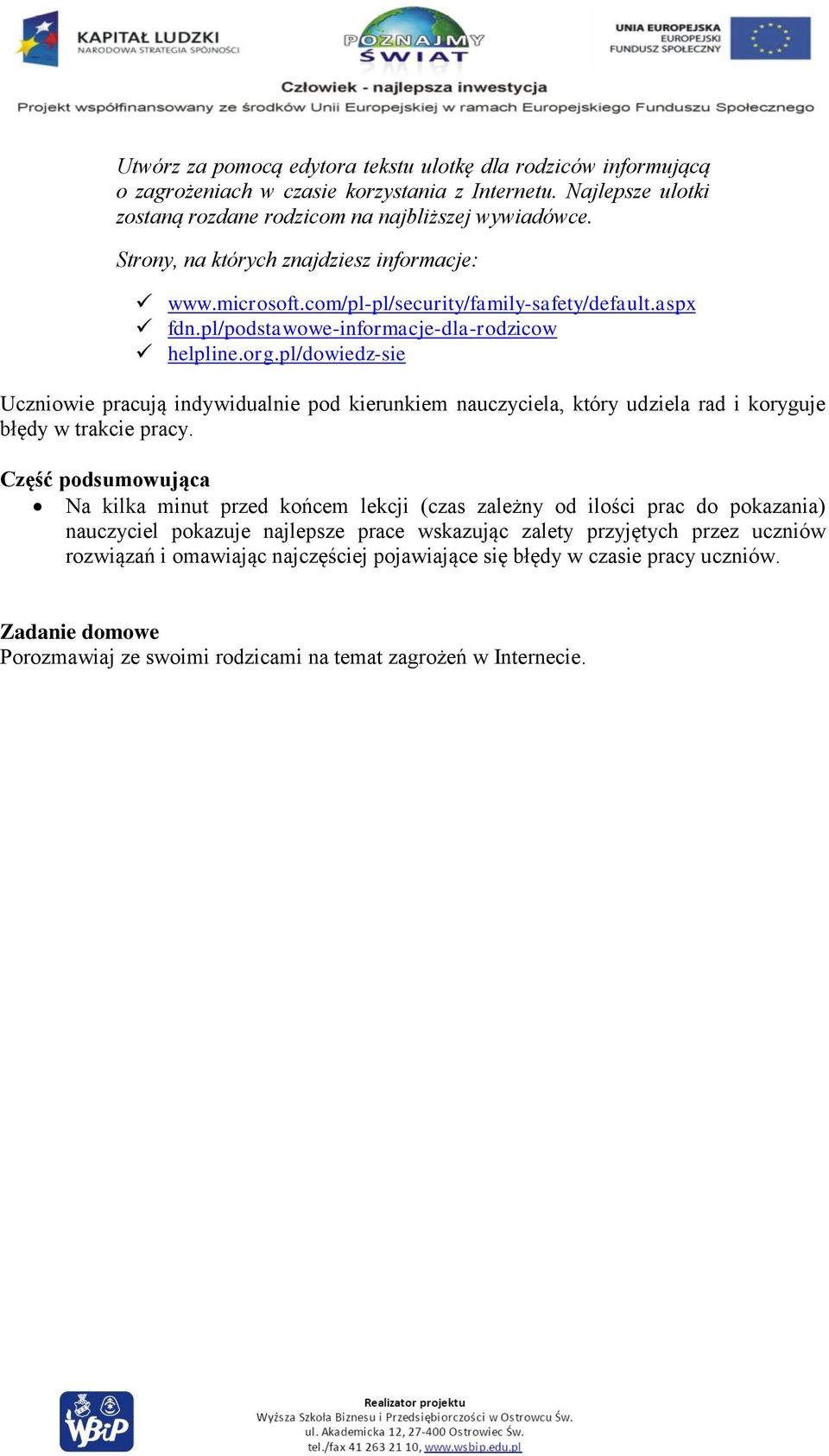 pl/dowiedz-sie Uczniowie pracują indywidualnie pod kierunkiem nauczyciela, który udziela rad i koryguje błędy w trakcie pracy.