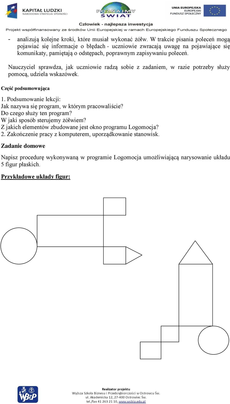 Nauczyciel sprawdza, jak uczniowie radzą sobie z zadaniem, w razie potrzeby służy pomocą, udziela wskazówek. Część podsumowująca 1.