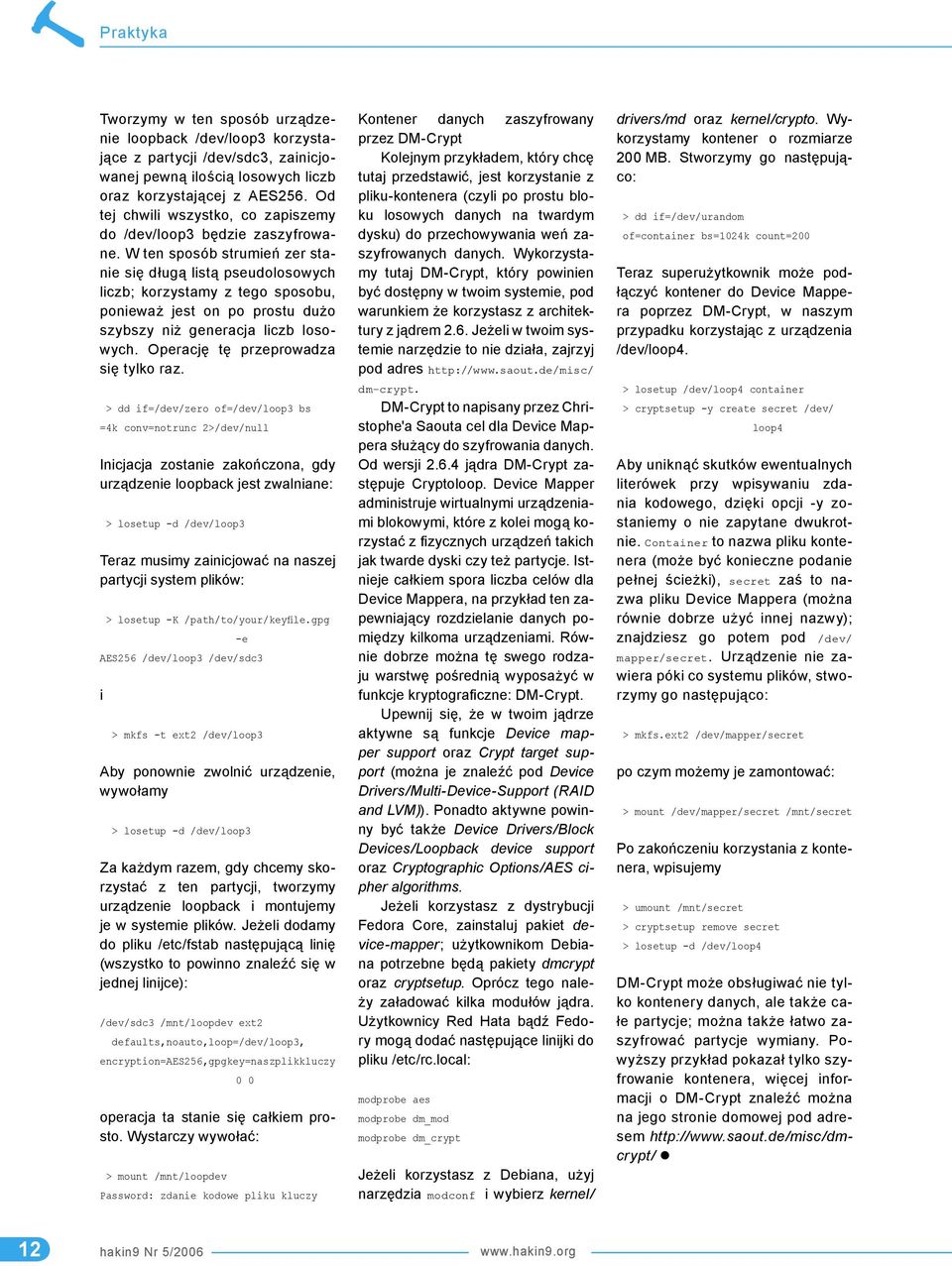 W ten sposób strumień zer stanie się długą listą pseudolosowych liczb; korzystamy z tego sposobu, ponieważ jest on po prostu dużo szybszy niż generacja liczb losowych.
