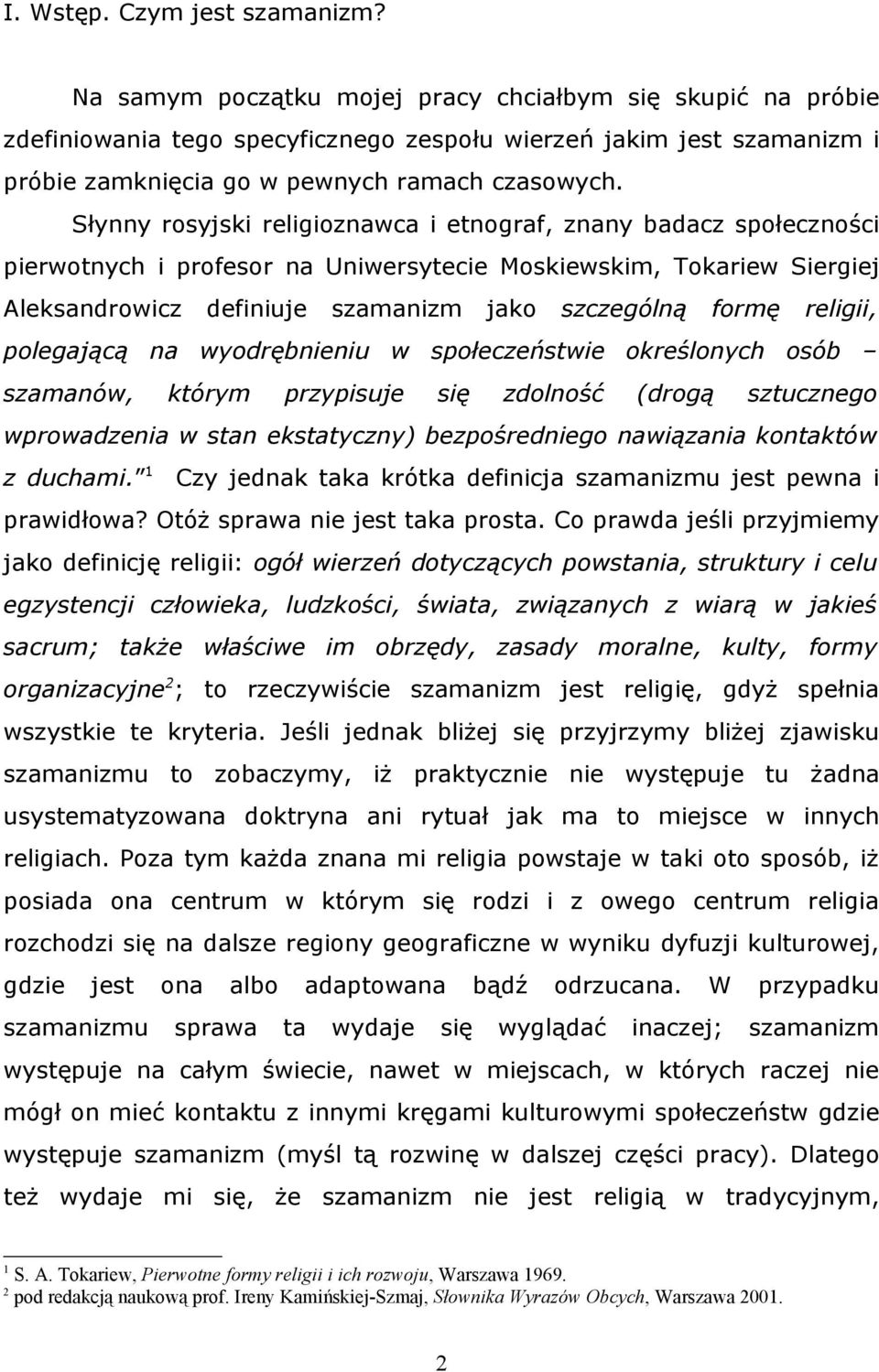 Słynny rosyjski religioznawca i etnograf, znany badacz społeczności pierwotnych i profesor na Uniwersytecie Moskiewskim, Tokariew Siergiej Aleksandrowicz definiuje szamanizm jako szczególną formę