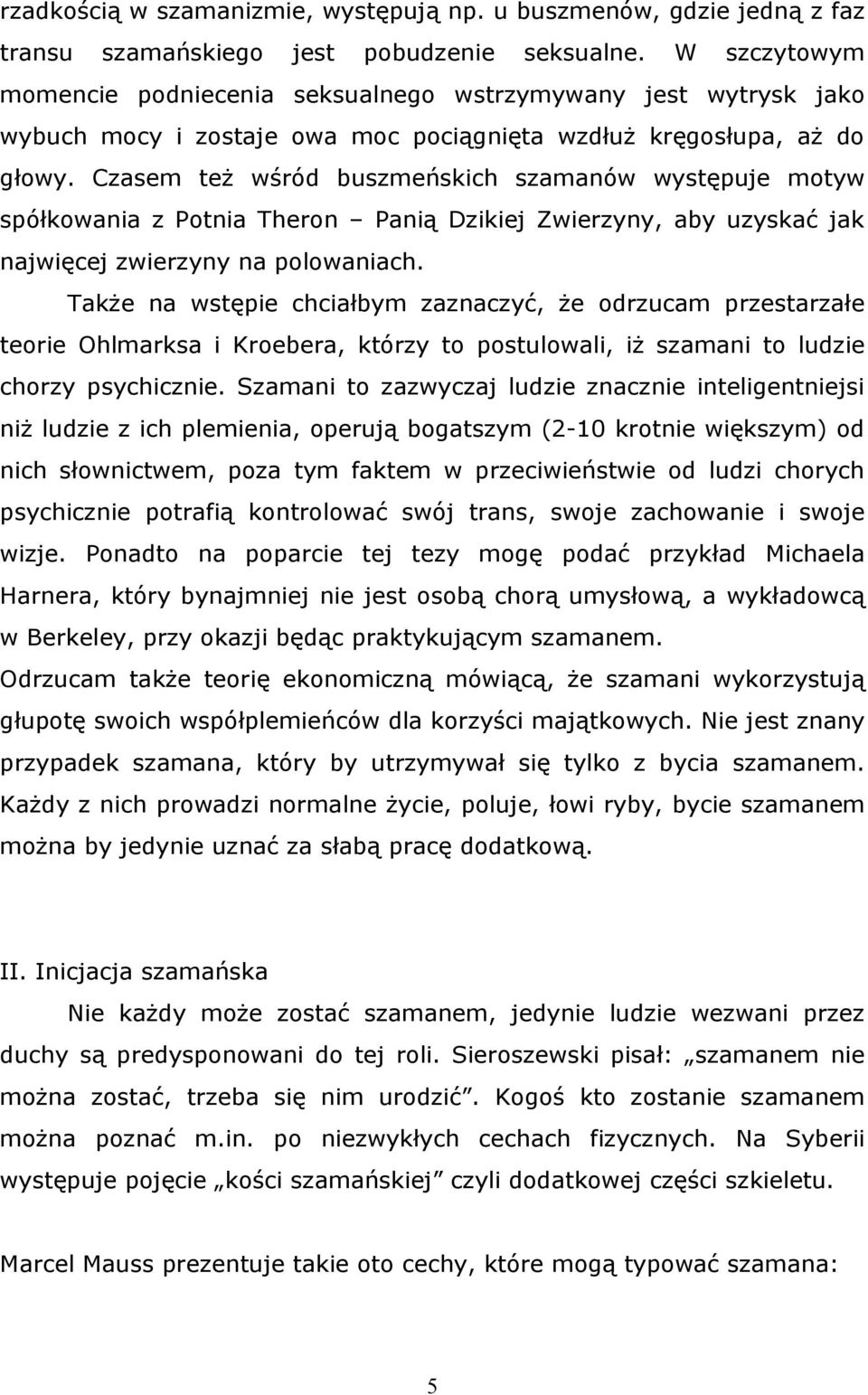 Czasem też wśród buszmeńskich szamanów występuje motyw spółkowania z Potnia Theron Panią Dzikiej Zwierzyny, aby uzyskać jak najwięcej zwierzyny na polowaniach.