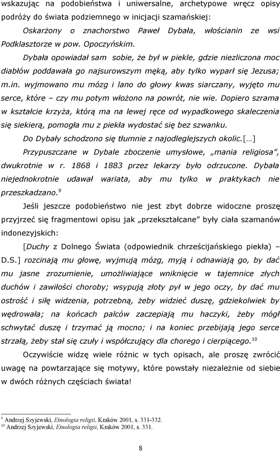 wyjmowano mu mózg i lano do głowy kwas siarczany, wyjęto mu serce, które czy mu potym włożono na powrót, nie wie.