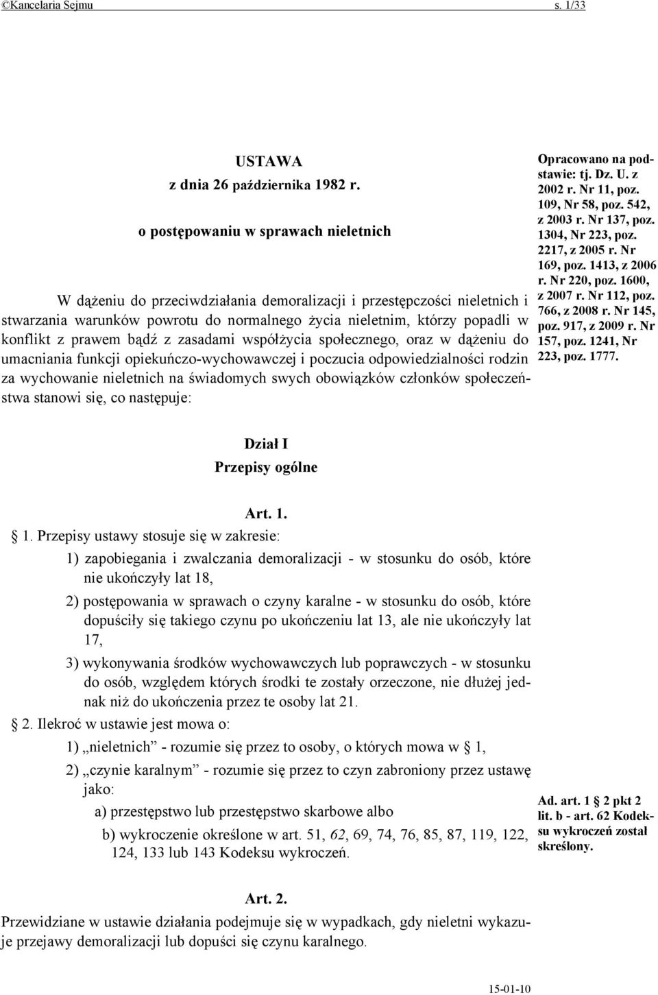 prawem bądź z zasadami współżycia społecznego, oraz w dążeniu do umacniania funkcji opiekuńczo-wychowawczej i poczucia odpowiedzialności rodzin za wychowanie nieletnich na świadomych swych obowiązków