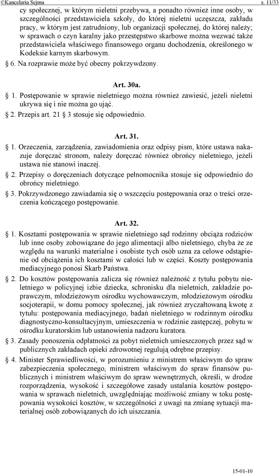 organizacji społecznej, do której należy; w sprawach o czyn karalny jako przestępstwo skarbowe można wezwać także przedstawiciela właściwego finansowego organu dochodzenia, określonego w Kodeksie