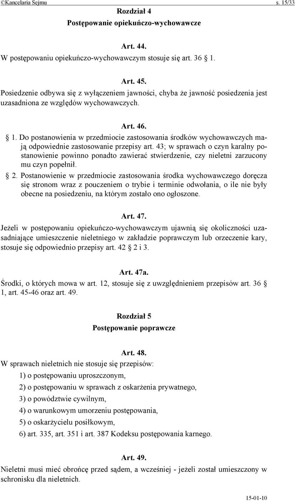 Do postanowienia w przedmiocie zastosowania środków wychowawczych mają odpowiednie zastosowanie przepisy art.