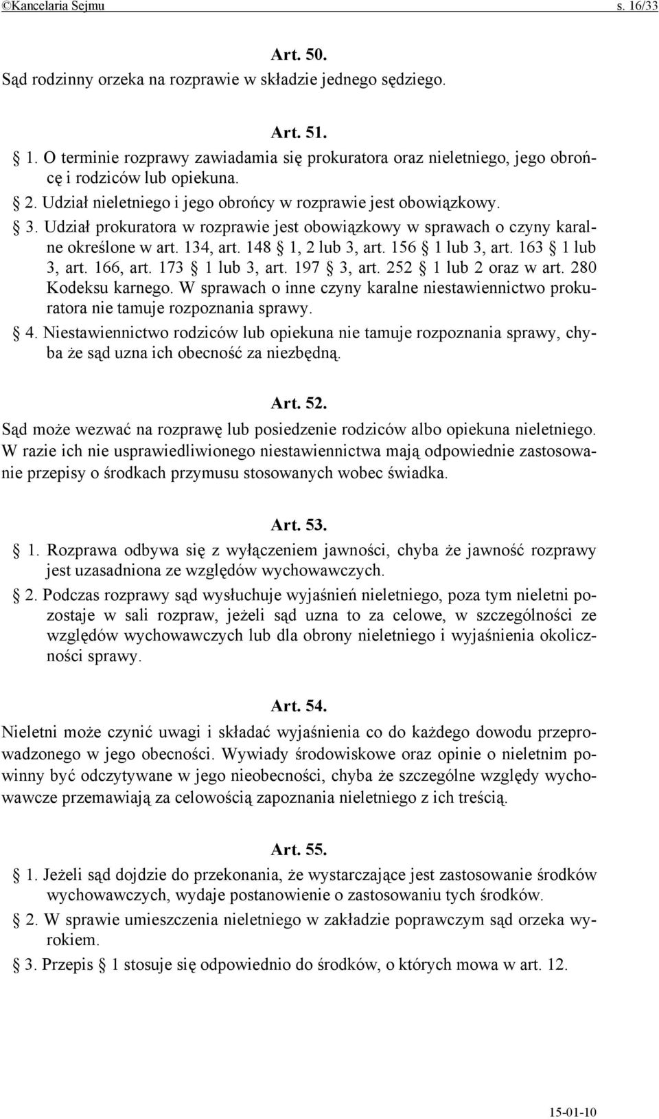 156 1 lub 3, art. 163 1 lub 3, art. 166, art. 173 1 lub 3, art. 197 3, art. 252 1 lub 2 oraz w art. 280 Kodeksu karnego.