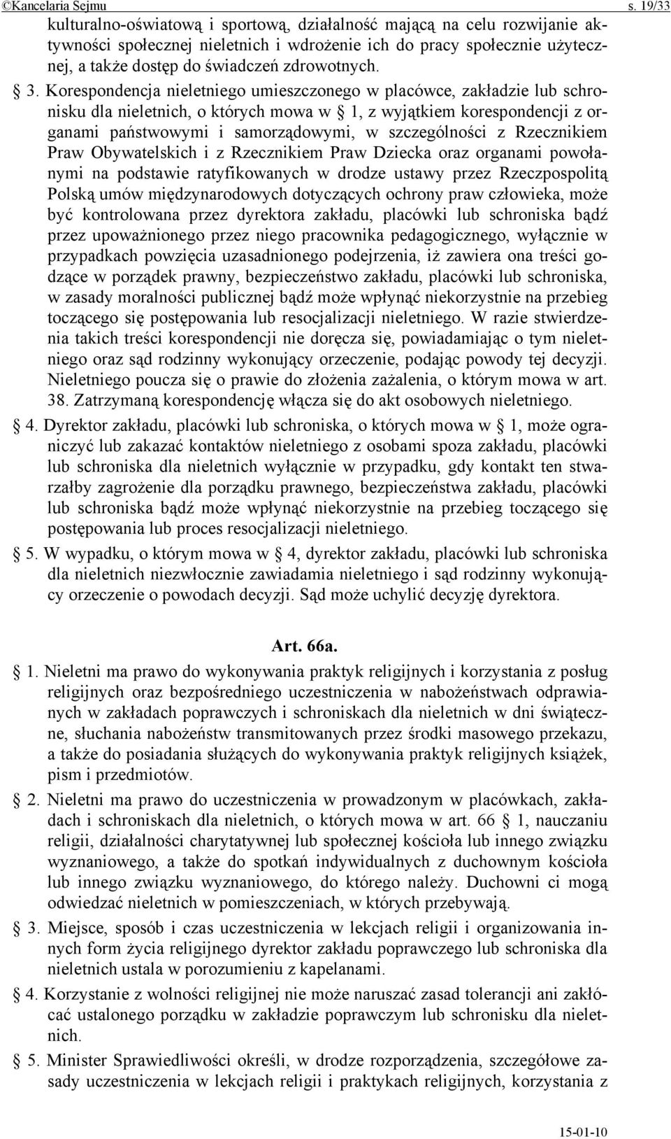 3. Korespondencja nieletniego umieszczonego w placówce, zakładzie lub schronisku dla nieletnich, o których mowa w 1, z wyjątkiem korespondencji z organami państwowymi i samorządowymi, w szczególności