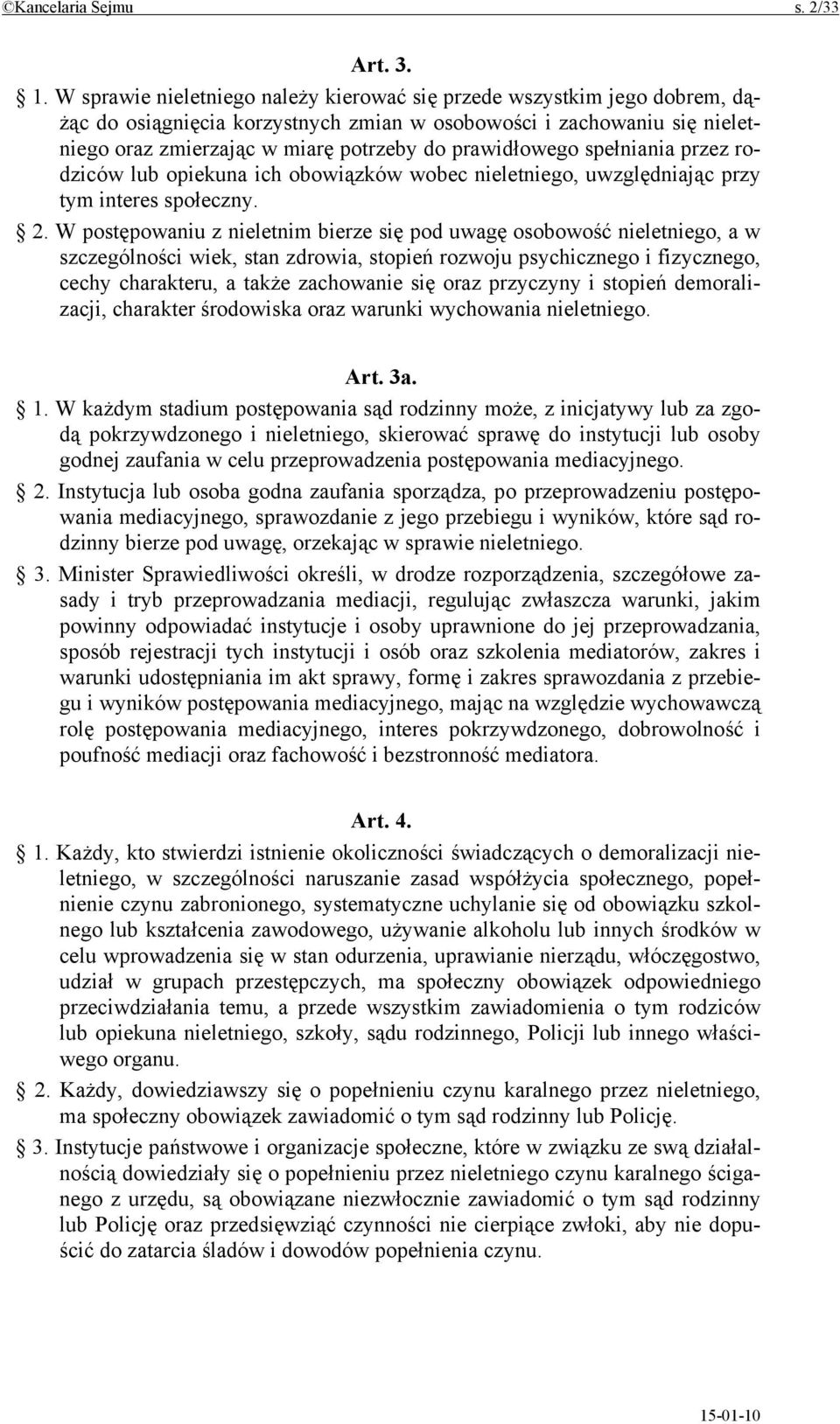 prawidłowego spełniania przez rodziców lub opiekuna ich obowiązków wobec nieletniego, uwzględniając przy tym interes społeczny. 2.