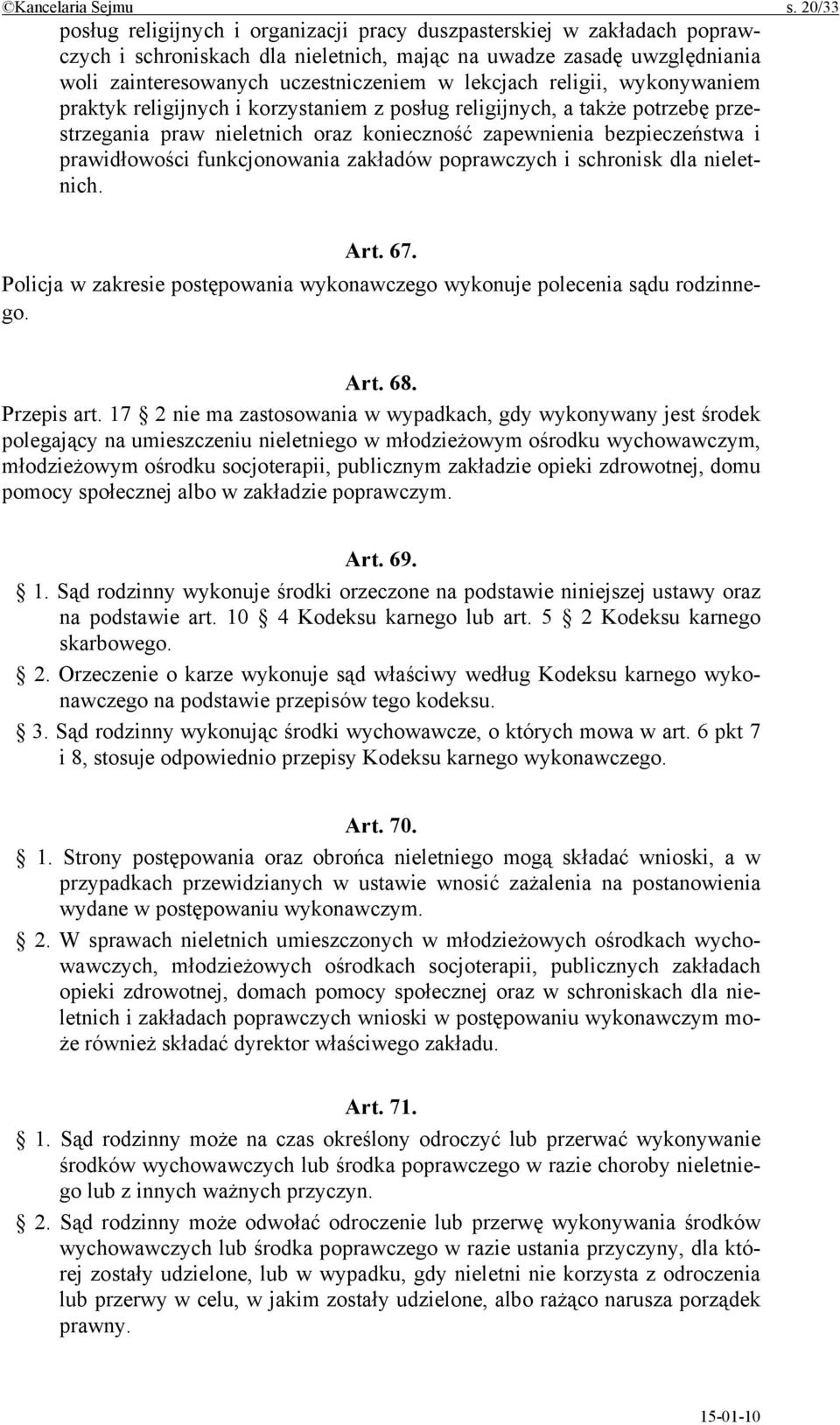 lekcjach religii, wykonywaniem praktyk religijnych i korzystaniem z posług religijnych, a także potrzebę przestrzegania praw nieletnich oraz konieczność zapewnienia bezpieczeństwa i prawidłowości