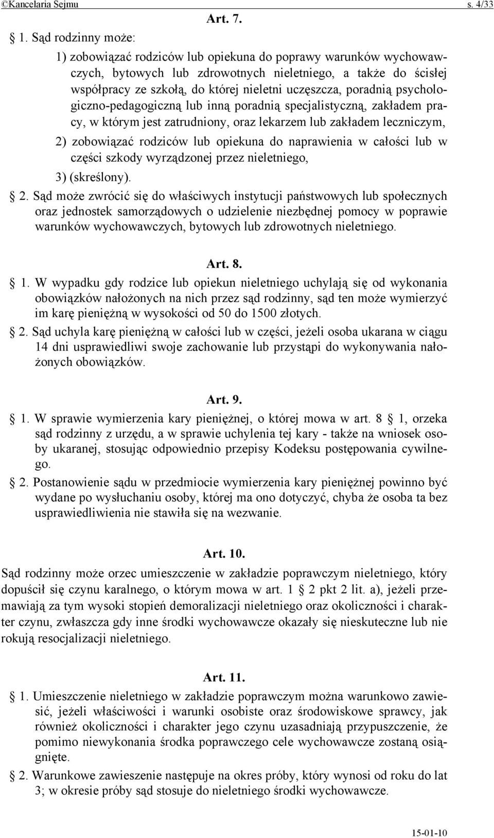 poradnią psychologiczno-pedagogiczną lub inną poradnią specjalistyczną, zakładem pracy, w którym jest zatrudniony, oraz lekarzem lub zakładem leczniczym, 2) zobowiązać rodziców lub opiekuna do