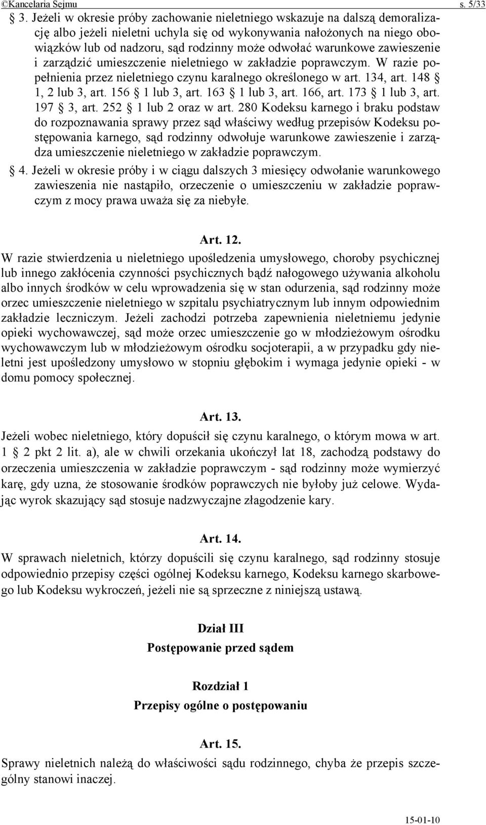 warunkowe zawieszenie i zarządzić umieszczenie nieletniego w zakładzie poprawczym. W razie popełnienia przez nieletniego czynu karalnego określonego w art. 134, art. 148 1, 2 lub 3, art.