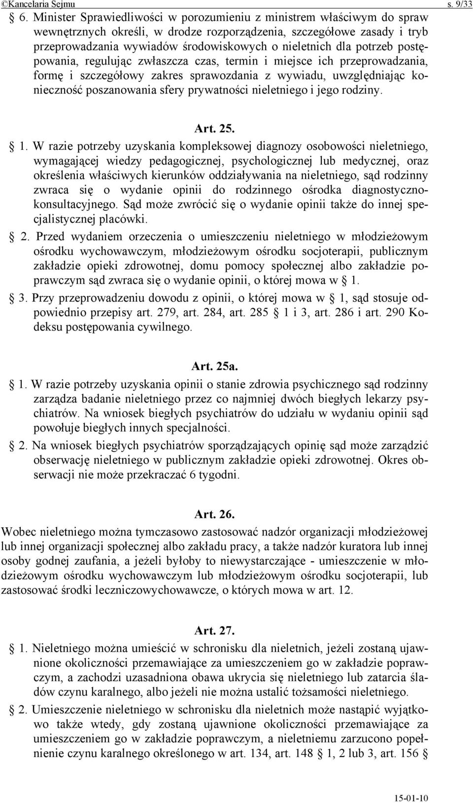 dla potrzeb postępowania, regulując zwłaszcza czas, termin i miejsce ich przeprowadzania, formę i szczegółowy zakres sprawozdania z wywiadu, uwzględniając konieczność poszanowania sfery prywatności