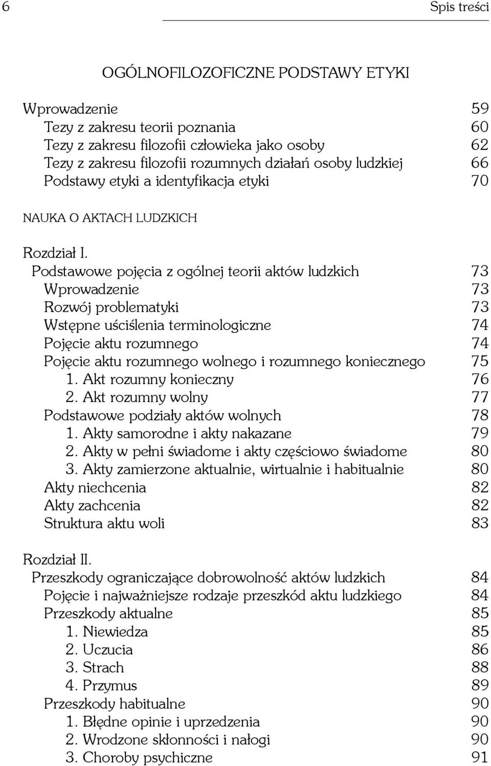 terminologiczne 74 Pojêcie aktu rozumnego 74 Pojêcie aktu rozumnego wolnego i rozumnego koniecznego 75 1. Akt rozumny konieczny 76 2. Akt rozumny wolny 77 Podstawowe podzia³y aktów wolnych 78 1.