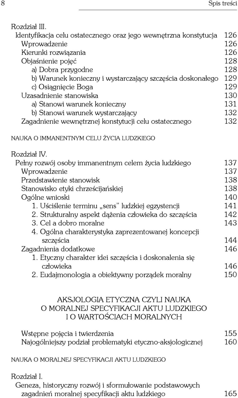 szczêœcia doskona³ego 129 c) Osi¹gniêcie Boga 129 Uzasadnienie stanowiska 130 a) Stanowi warunek konieczny 131 b) Stanowi warunek wystarczaj¹cy 132 Zagadnienie wewnêtrznej konstytucji celu