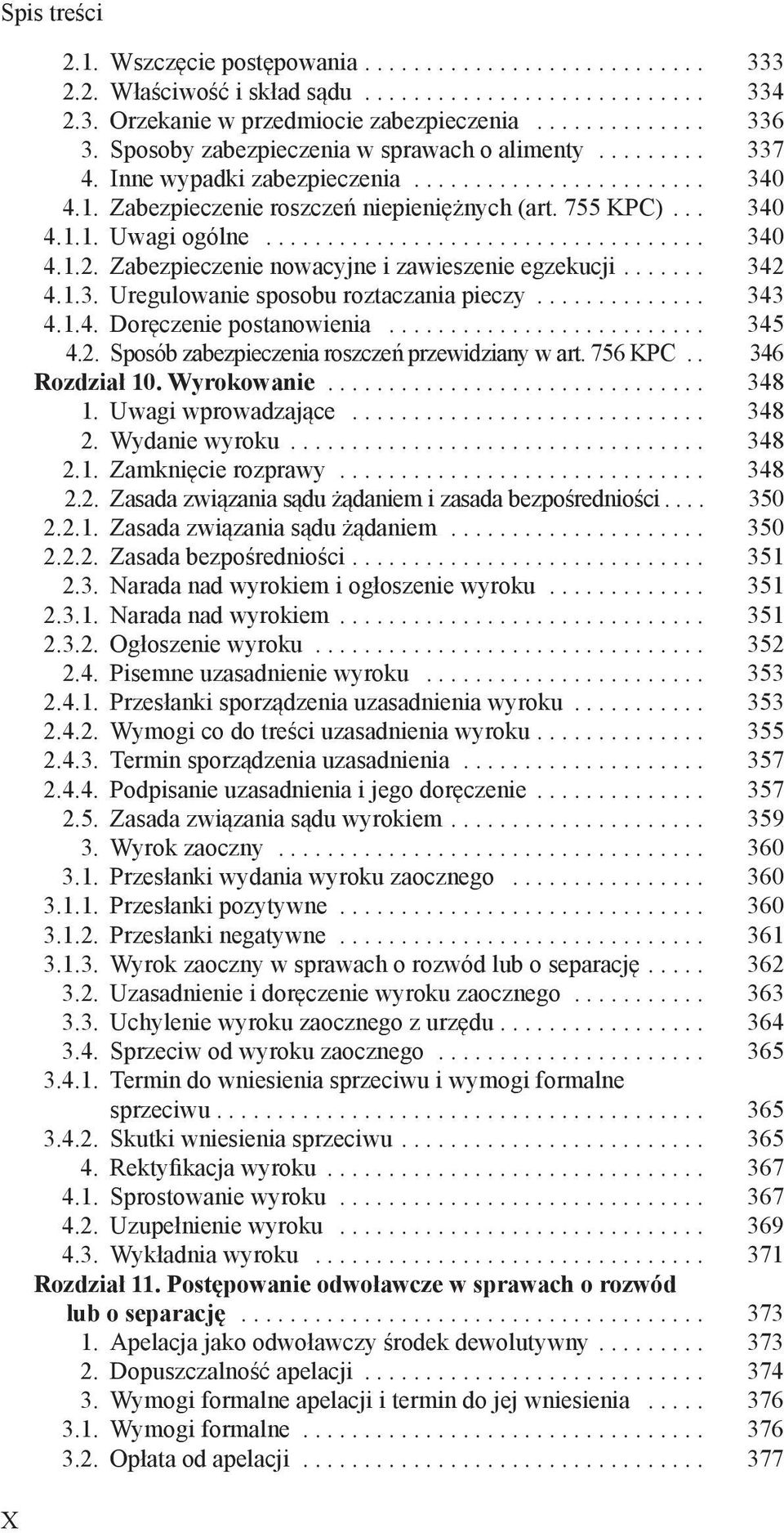 .. 343 4.1.4. Doręczenie postanowienia... 345 4.2. Sposób zabezpieczenia roszczeń przewidziany w art. 756 KPC. 346 Rozdział 10. Wyrokowanie... 348 1. Uwagi wprowadzające... 348 2. Wydanie wyroku.