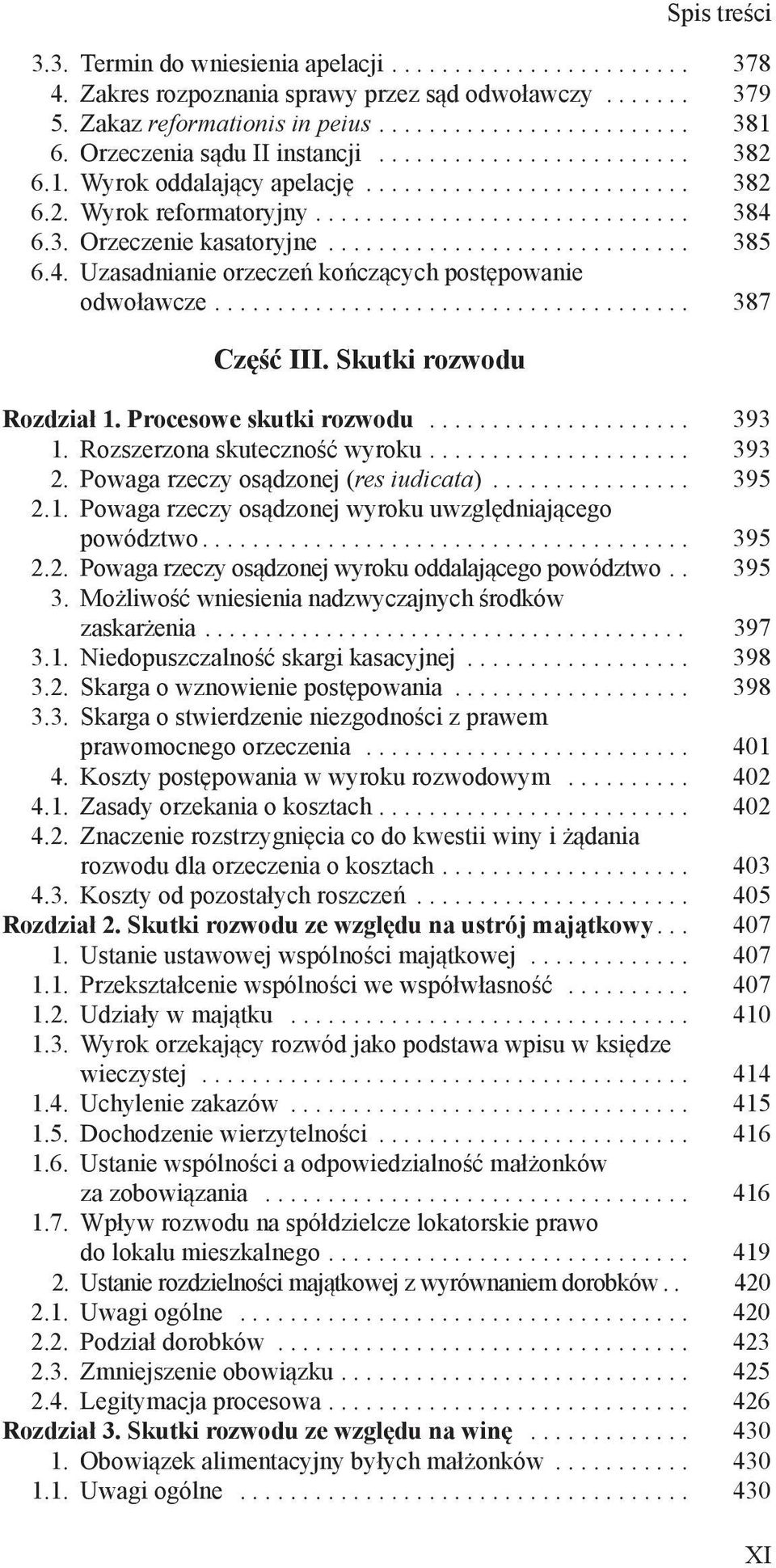 Procesowe skutki rozwodu... 393 1. Rozszerzona skuteczność wyroku... 393 2. Powaga rzeczy osądzonej (res iudicata)... 395 2.1. Powaga rzeczy osądzonej wyroku uwzględniającego powództwo... 395 2.2. Powaga rzeczy osądzonej wyroku oddalającego powództwo.