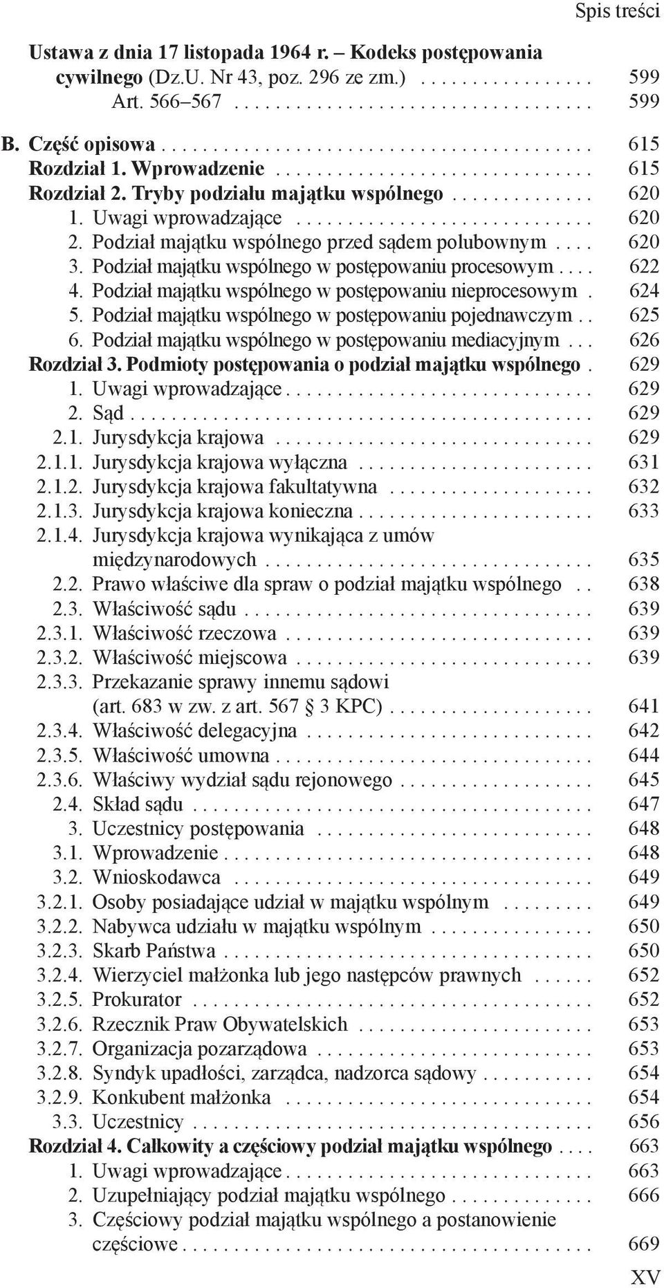 Podział majątku wspólnego w postępowaniu nieprocesowym. 624 5. Podział majątku wspólnego w postępowaniu pojednawczym. 625 6. Podział majątku wspólnego w postępowaniu mediacyjnym.. 626 Rozdział 3.