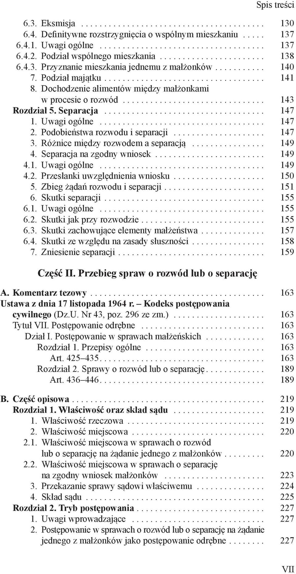 Różnice między rozwodem a separacją... 149 4. Separacja na zgodny wniosek... 149 4.1. Uwagi ogólne... 149 4.2. Przesłanki uwzględnienia wniosku... 150 5. Zbieg żądań rozwodu i separacji... 151 6.