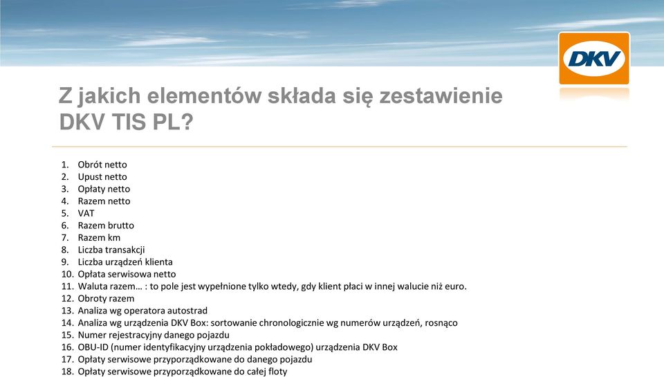 Analiza wg operatora autostrad 14. Analiza wg urządzenia DKV Box: sortowanie chronologicznie wg numerów, rosnąco 15.